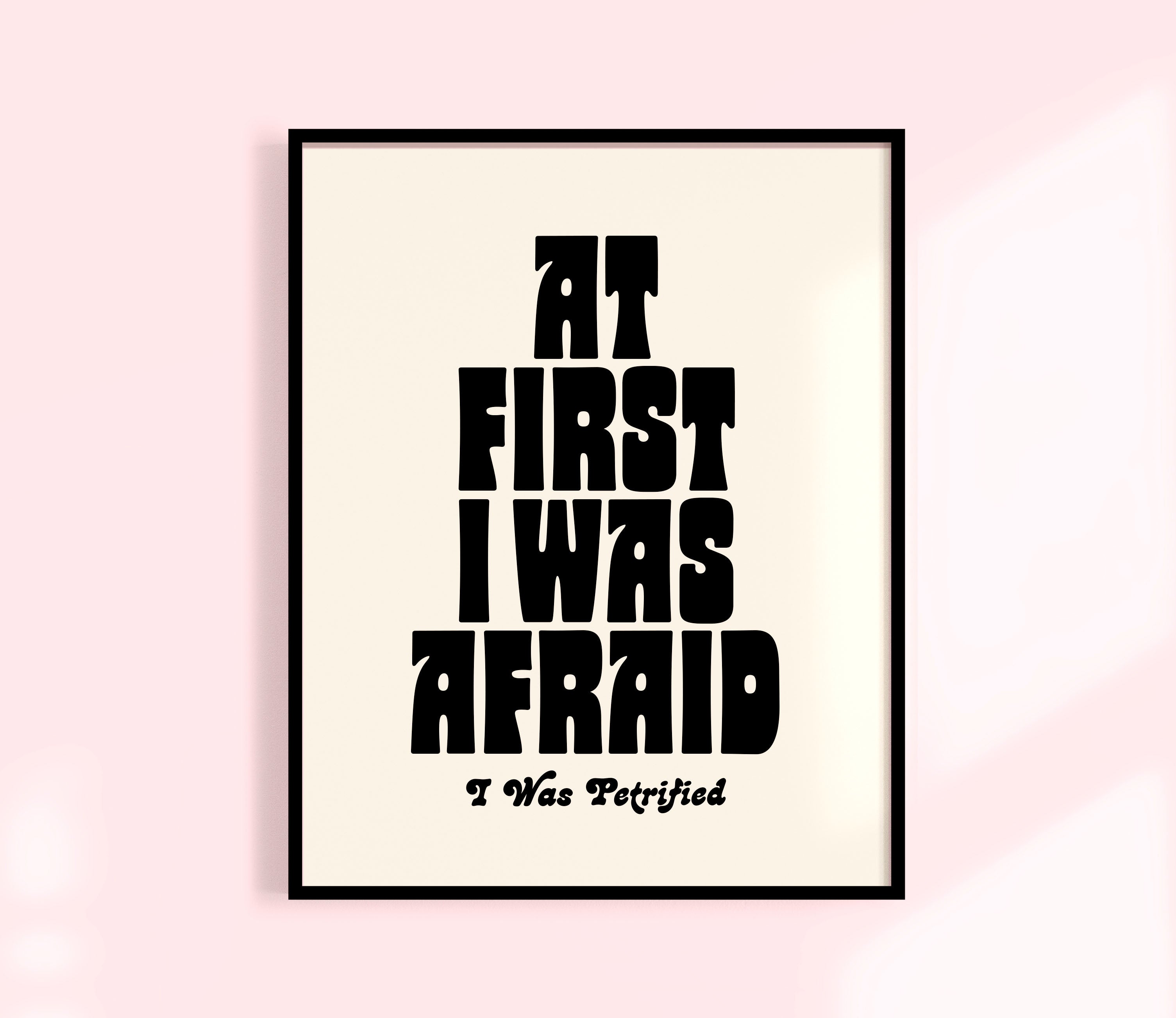At first I was Afraid, I was Petrified Print