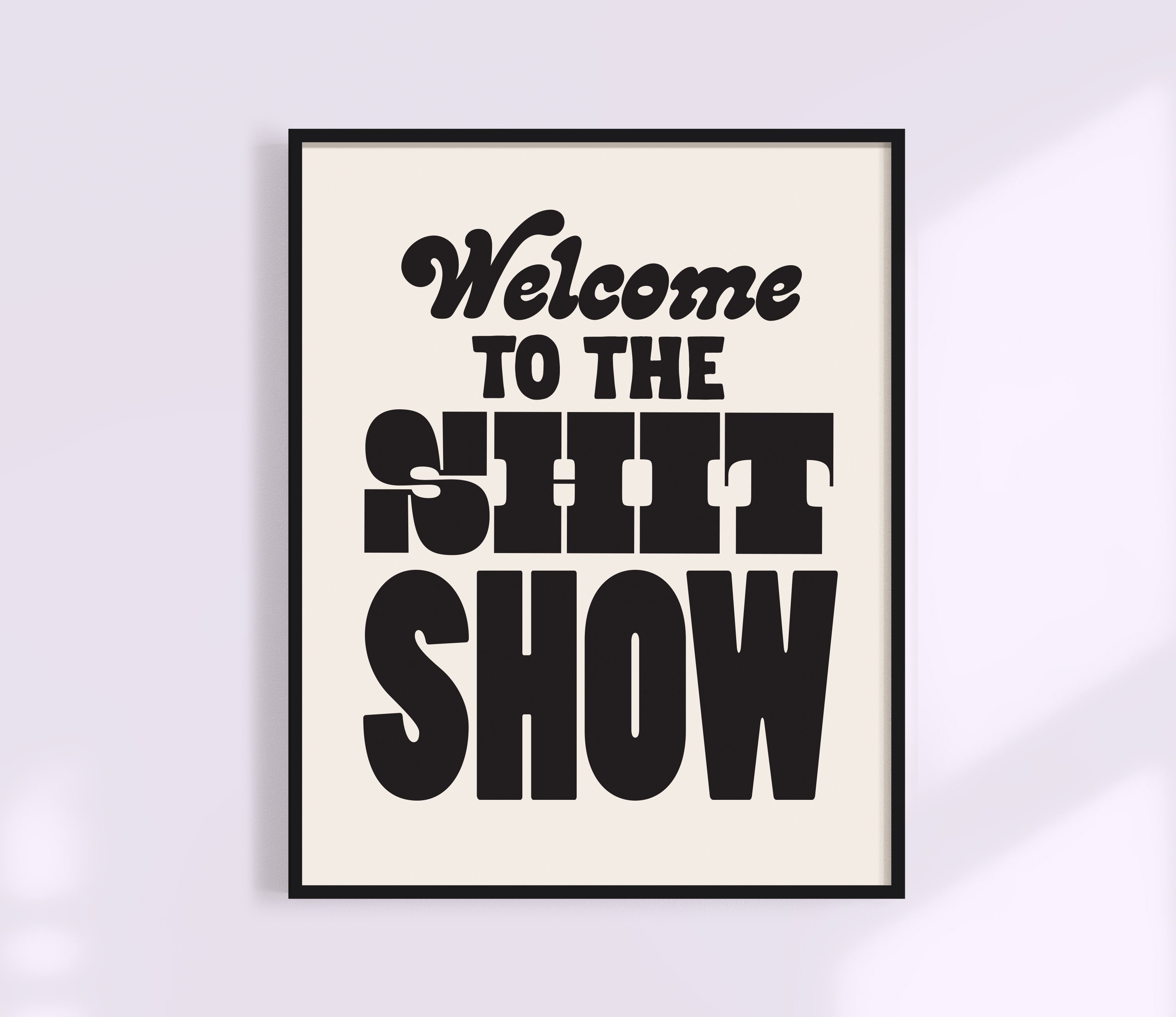 Welcome To The Shit Show Print