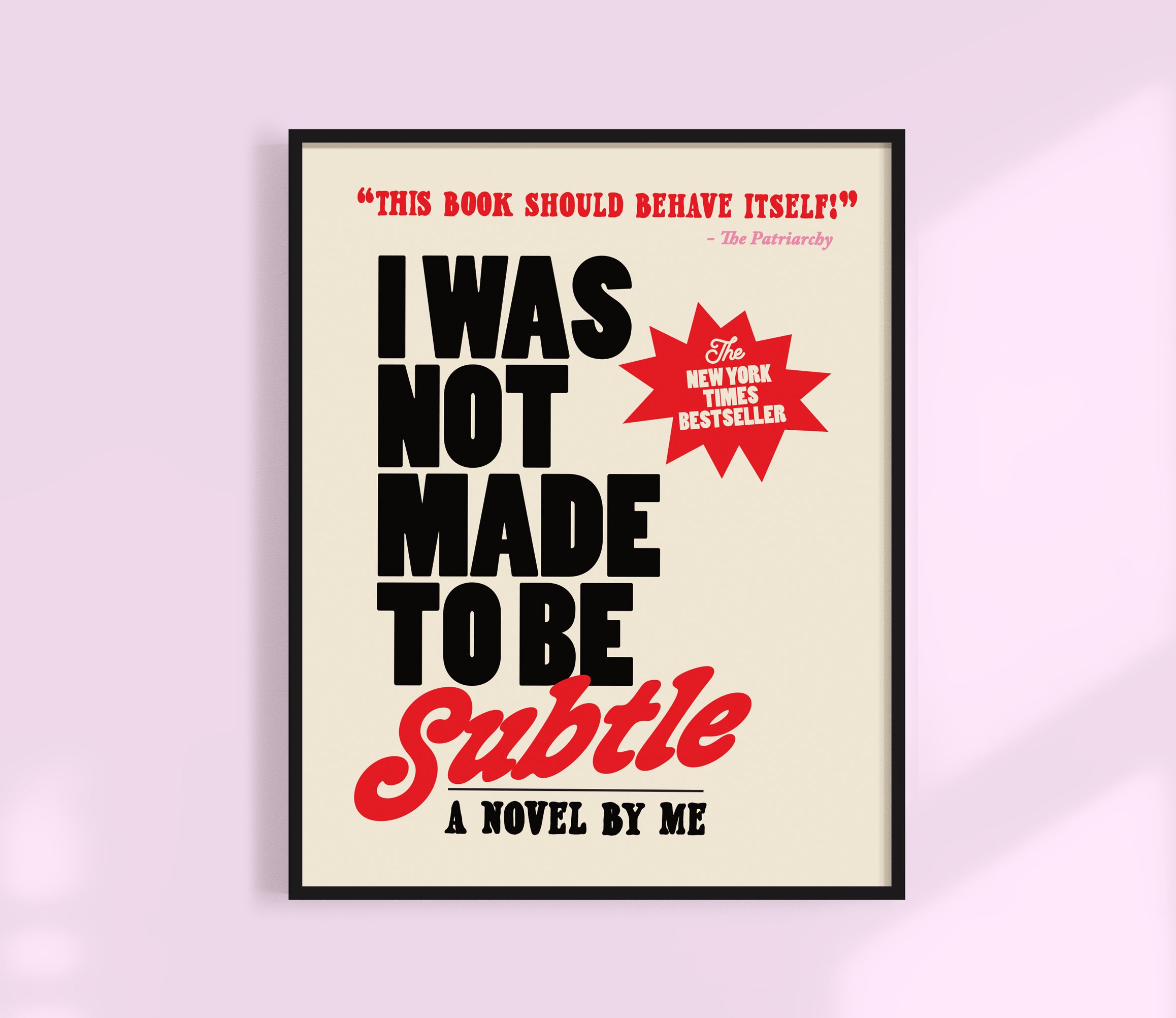 I was not made to be subtle Print