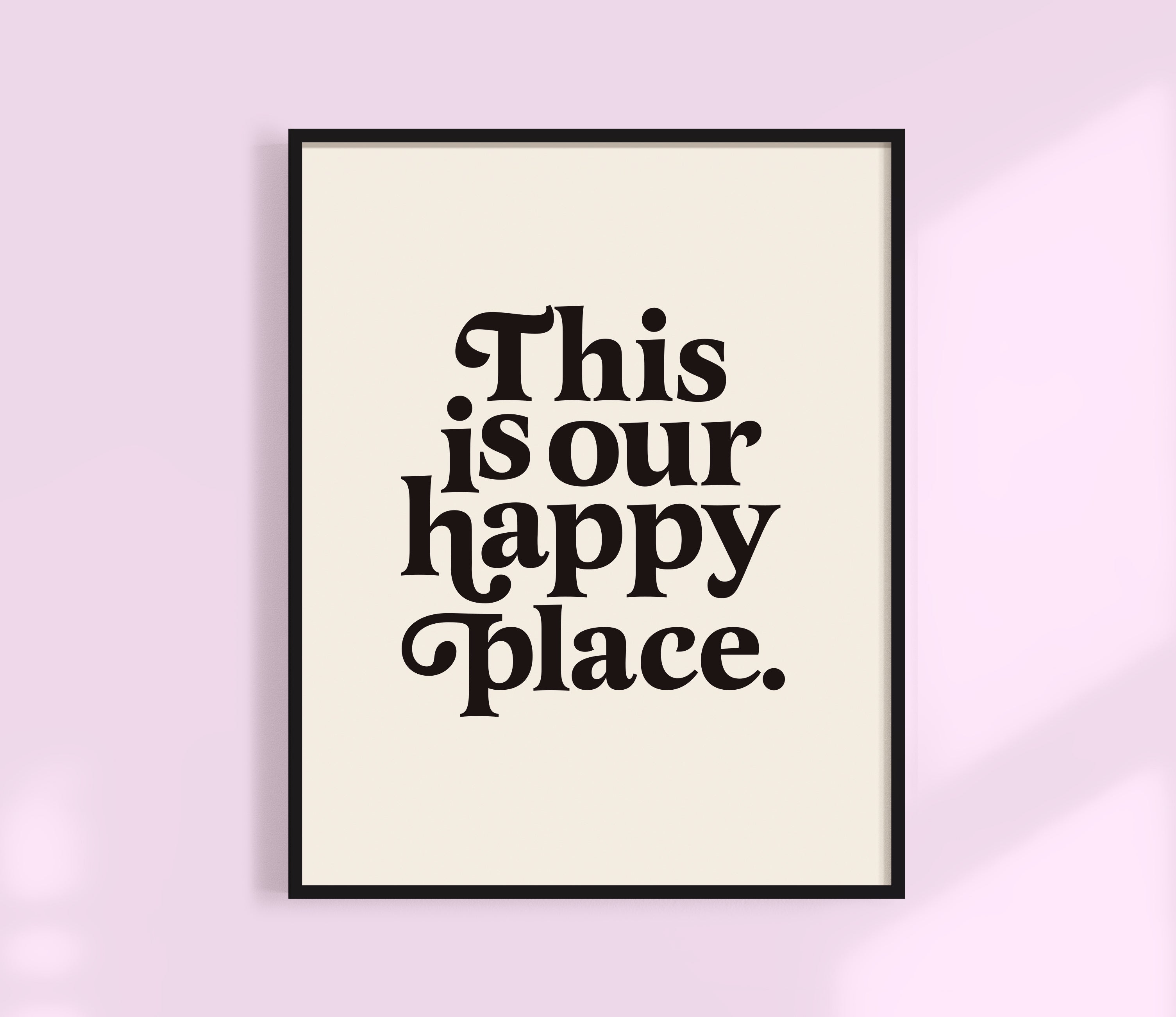 This is Our Happy Place Print