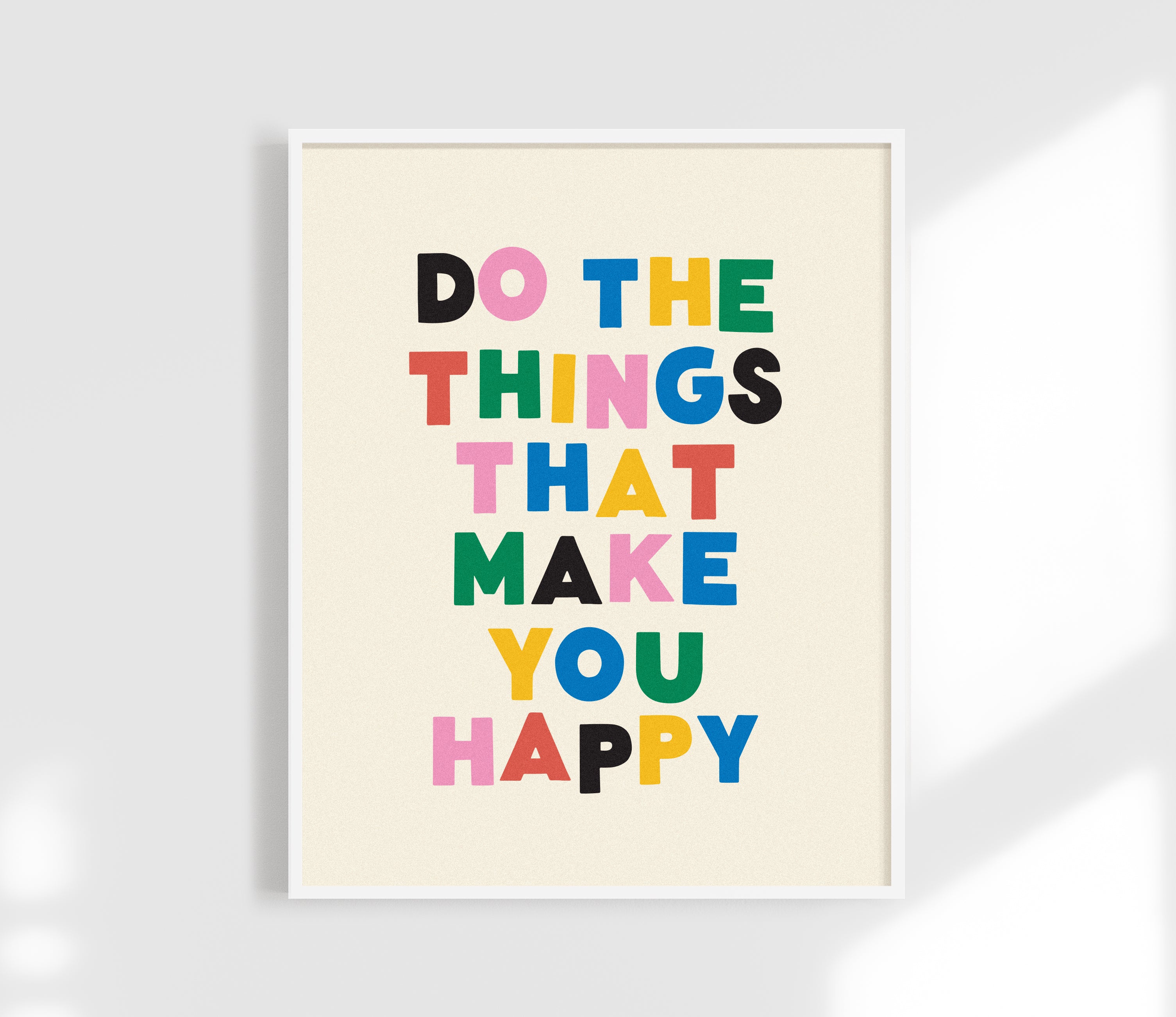 Do The Things That Make You Happy Print