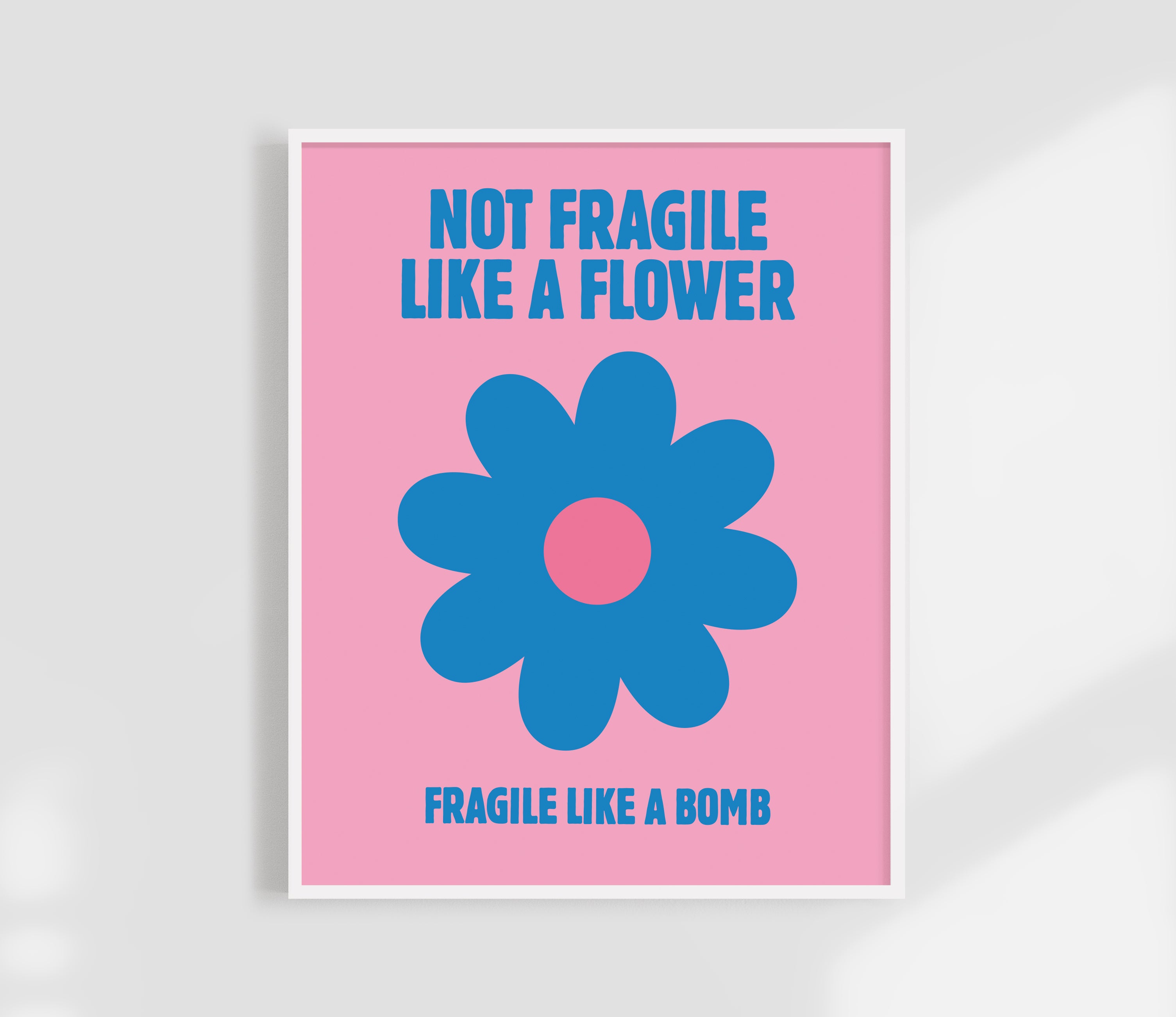Not Fragile Like A Flower Print
