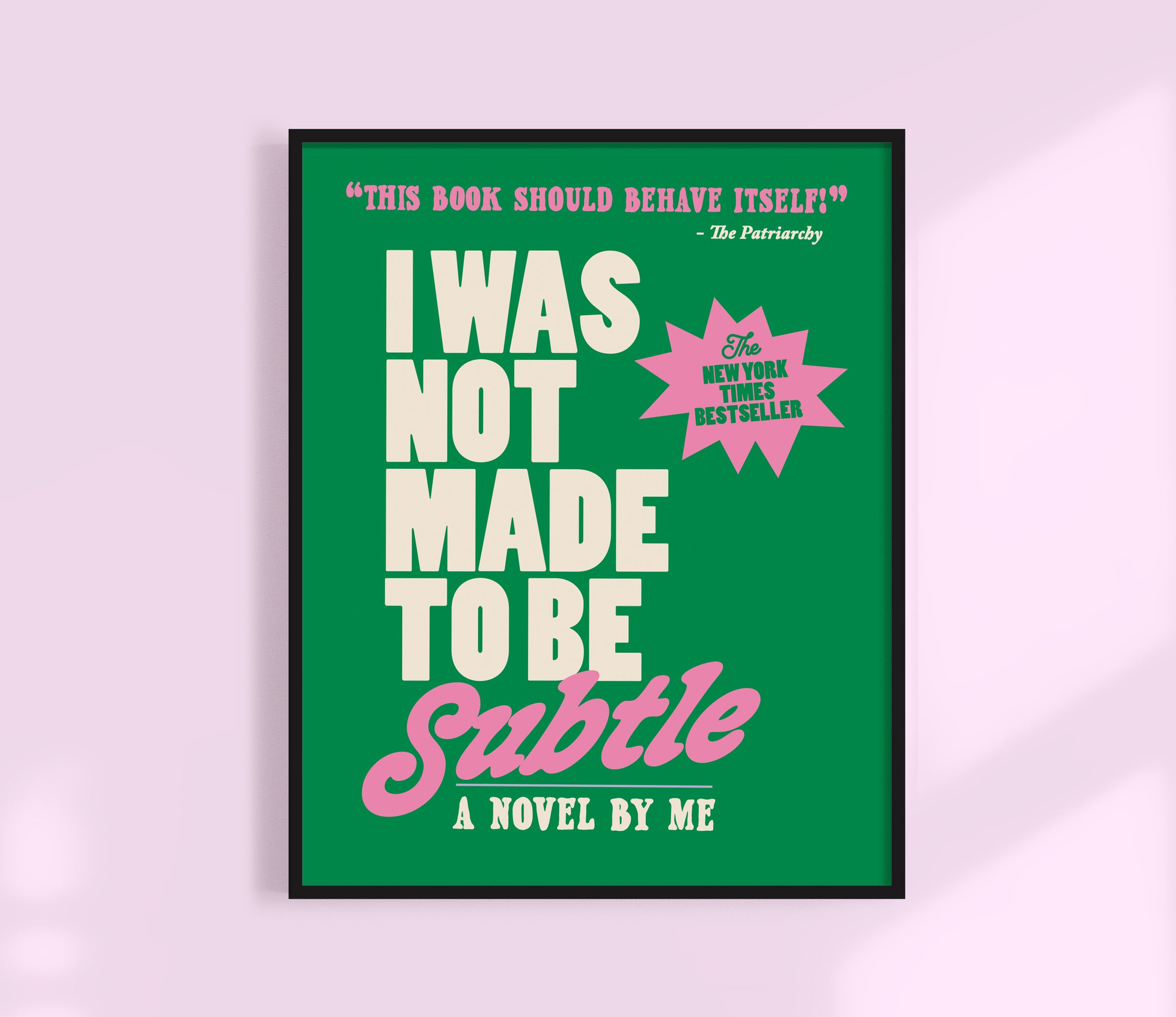 I was not made to be subtle Print