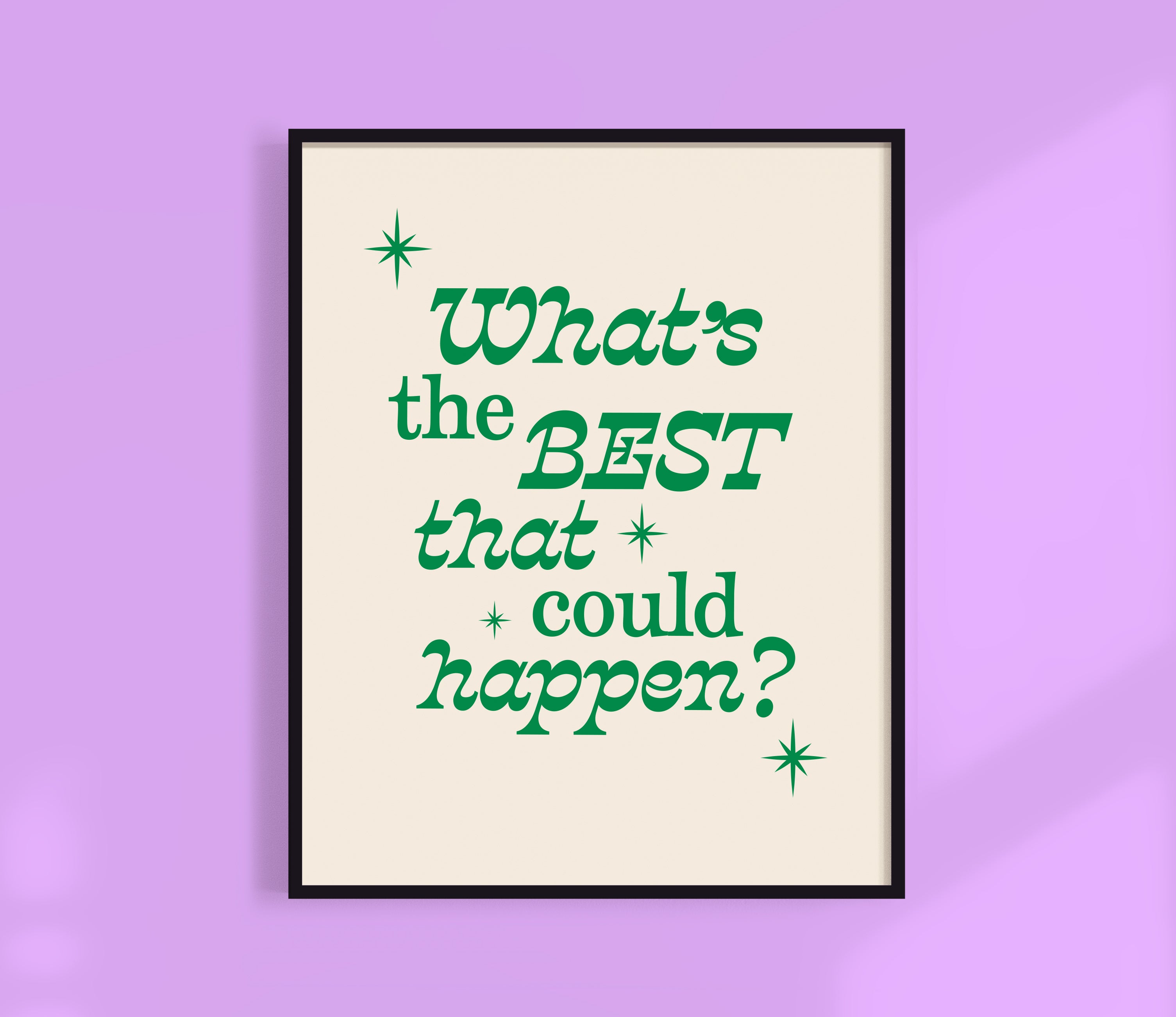 What's The Best That Could Happen Print