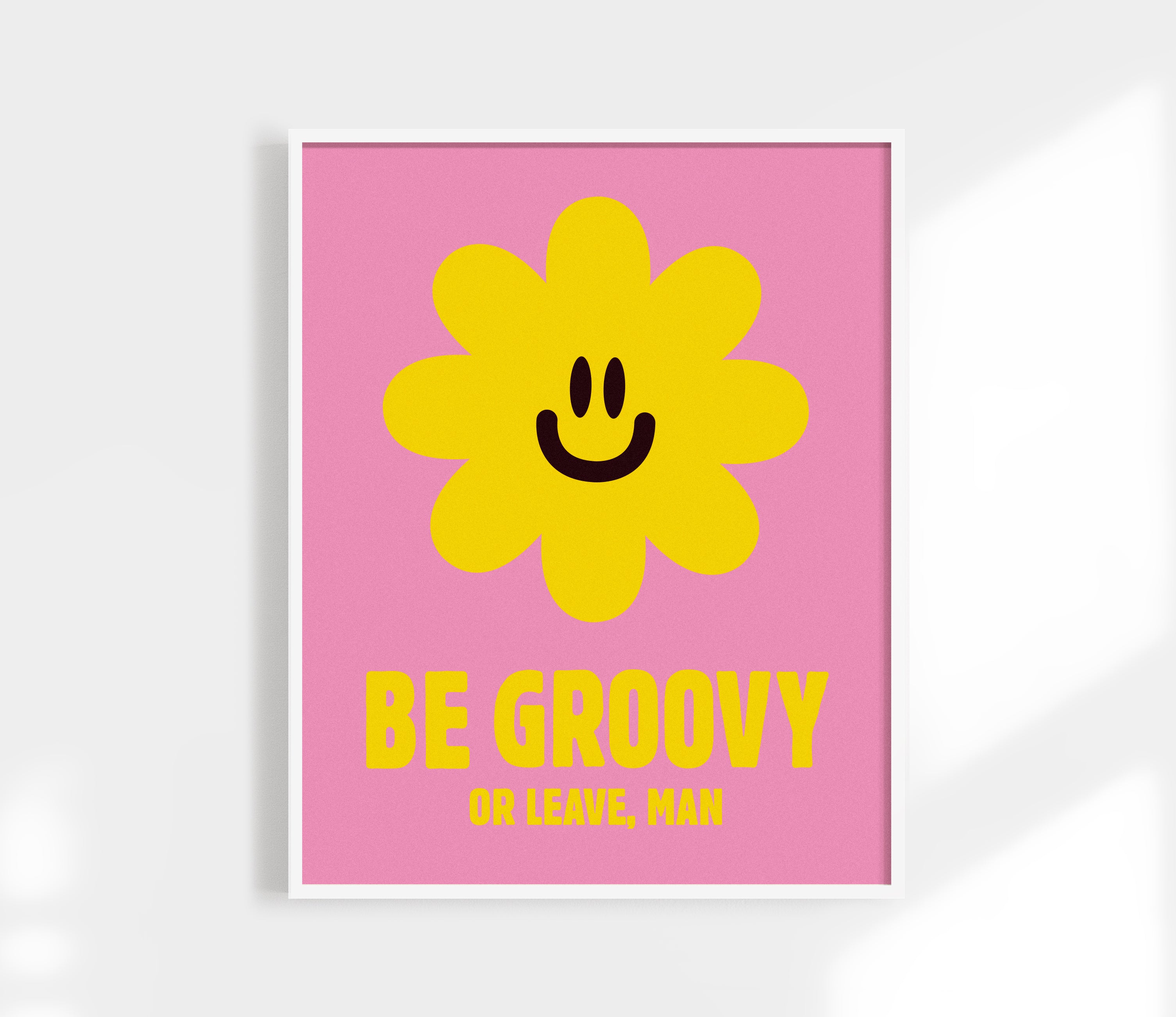 Be Groovy Or Leave Print