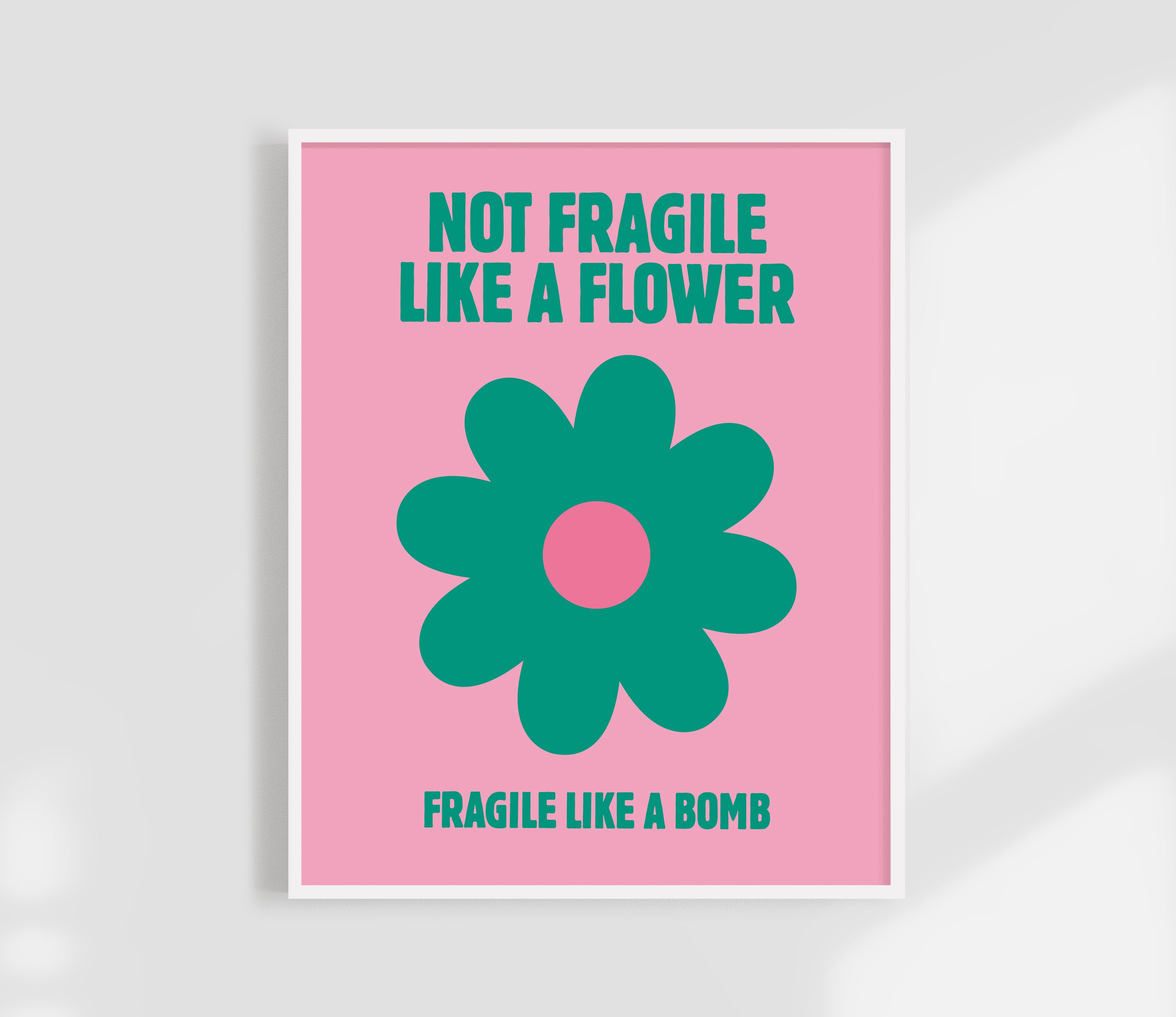 Not Fragile Like A Flower Print