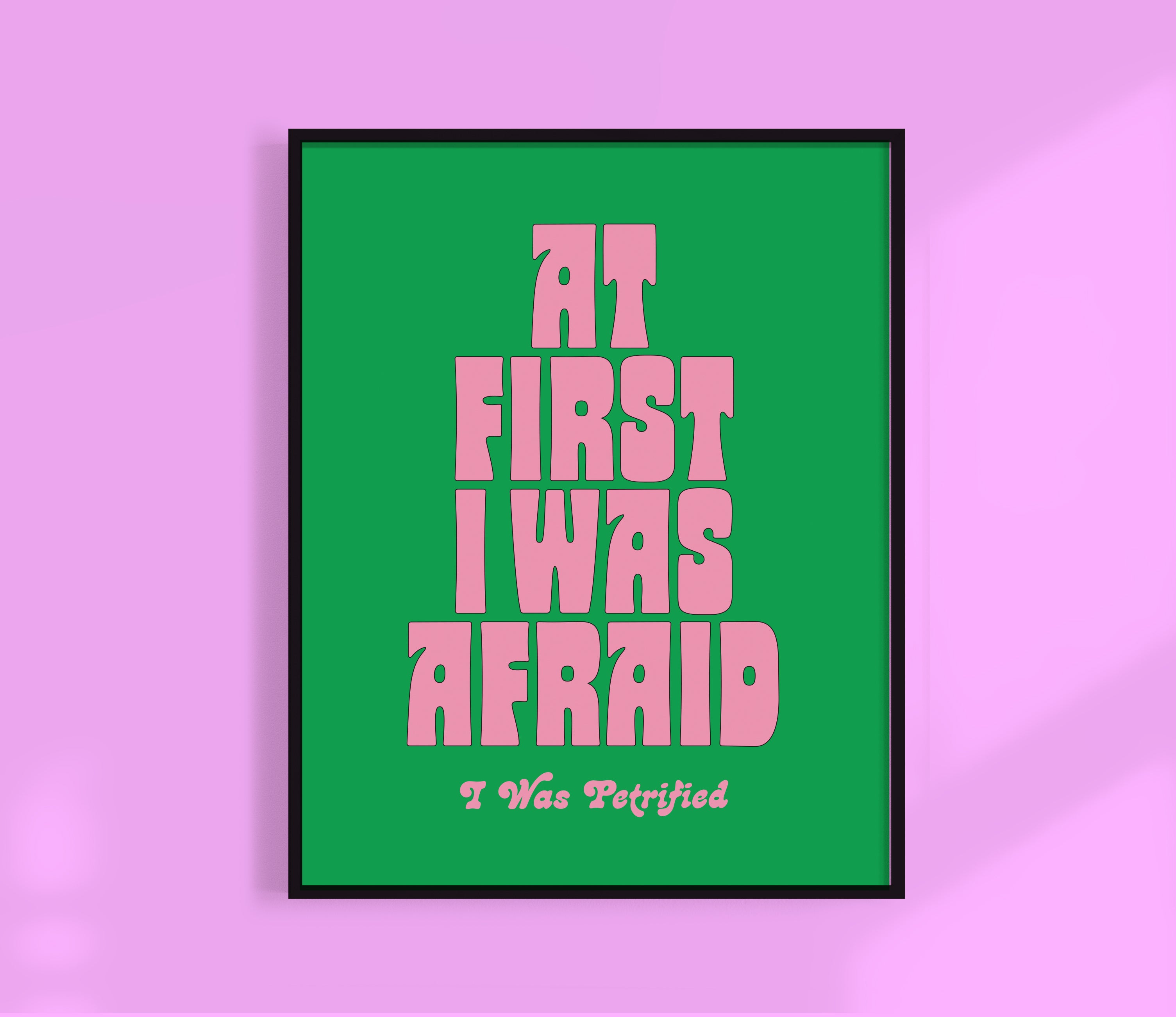At first I was Afraid, I was Petrified Print