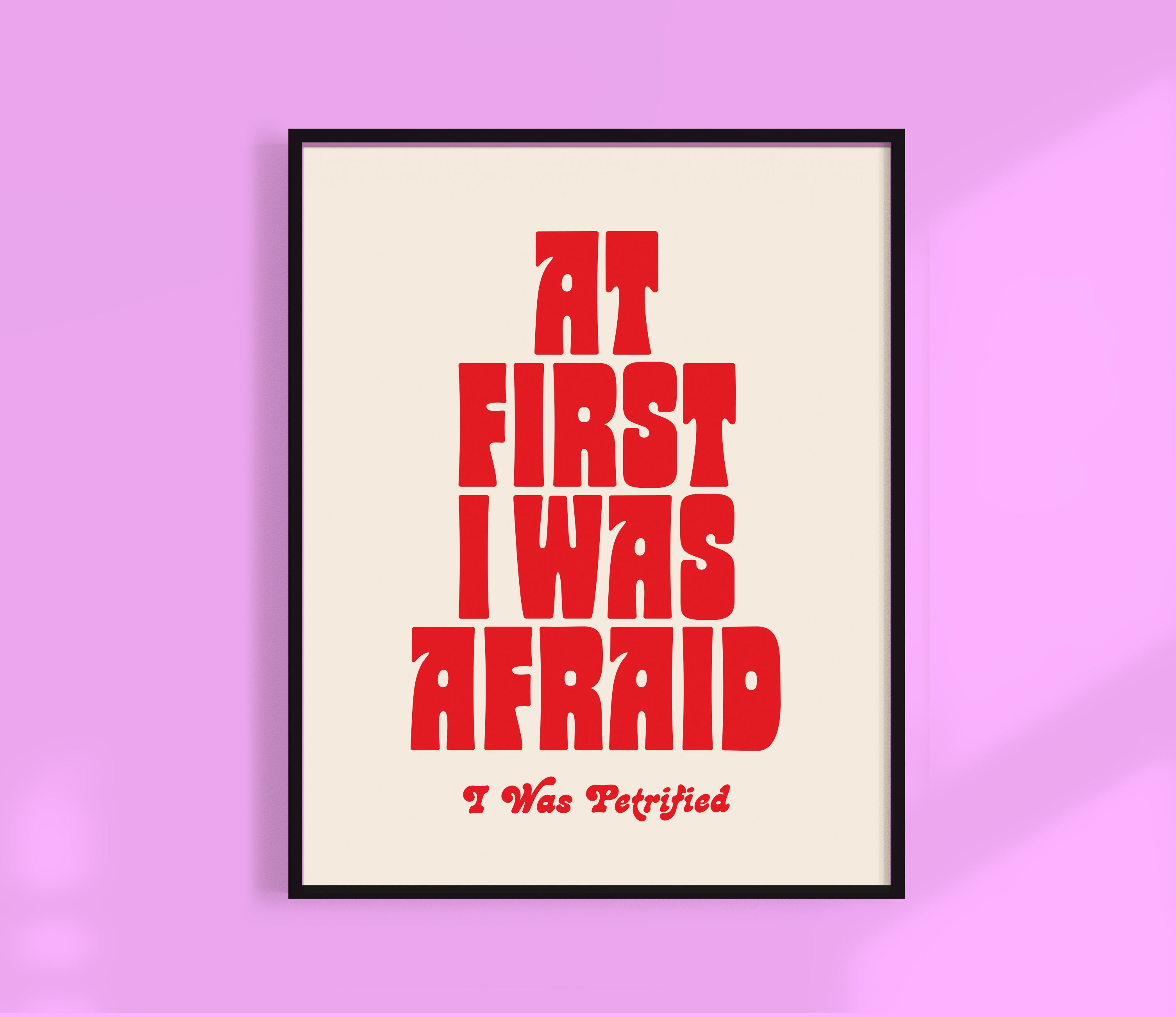 At first I was Afraid, I was Petrified Print