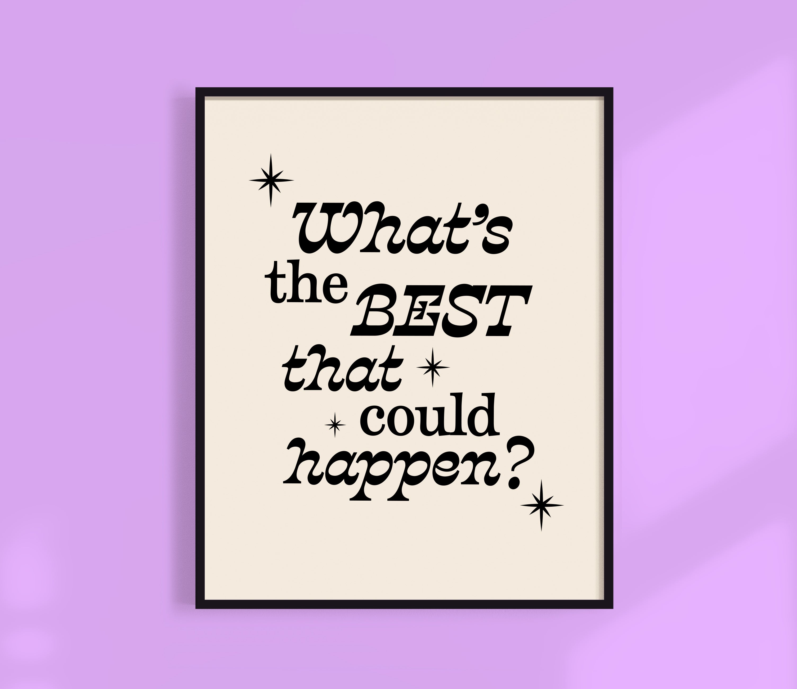 What's The Best That Could Happen Print
