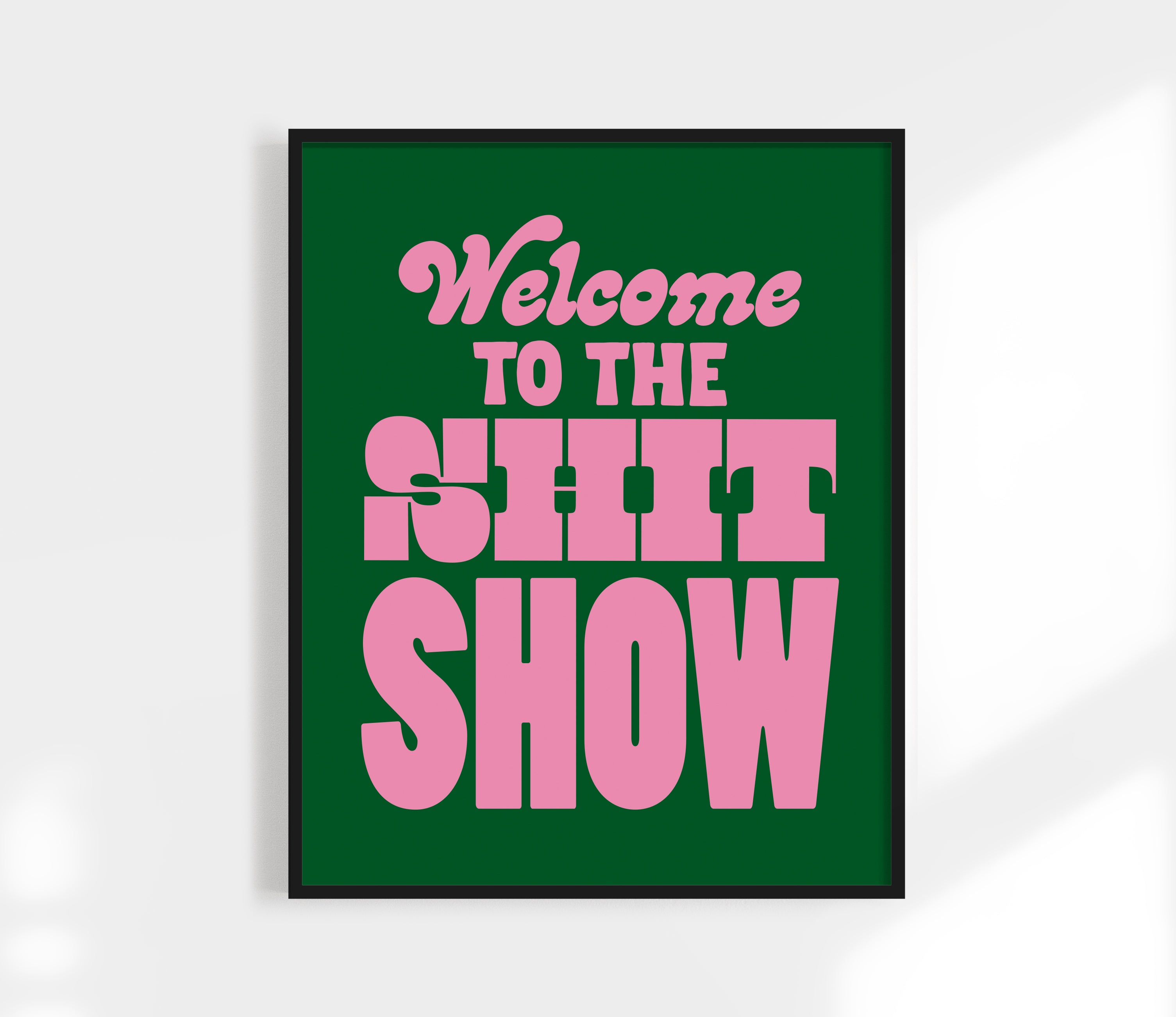 Welcome To The Shit Show Print