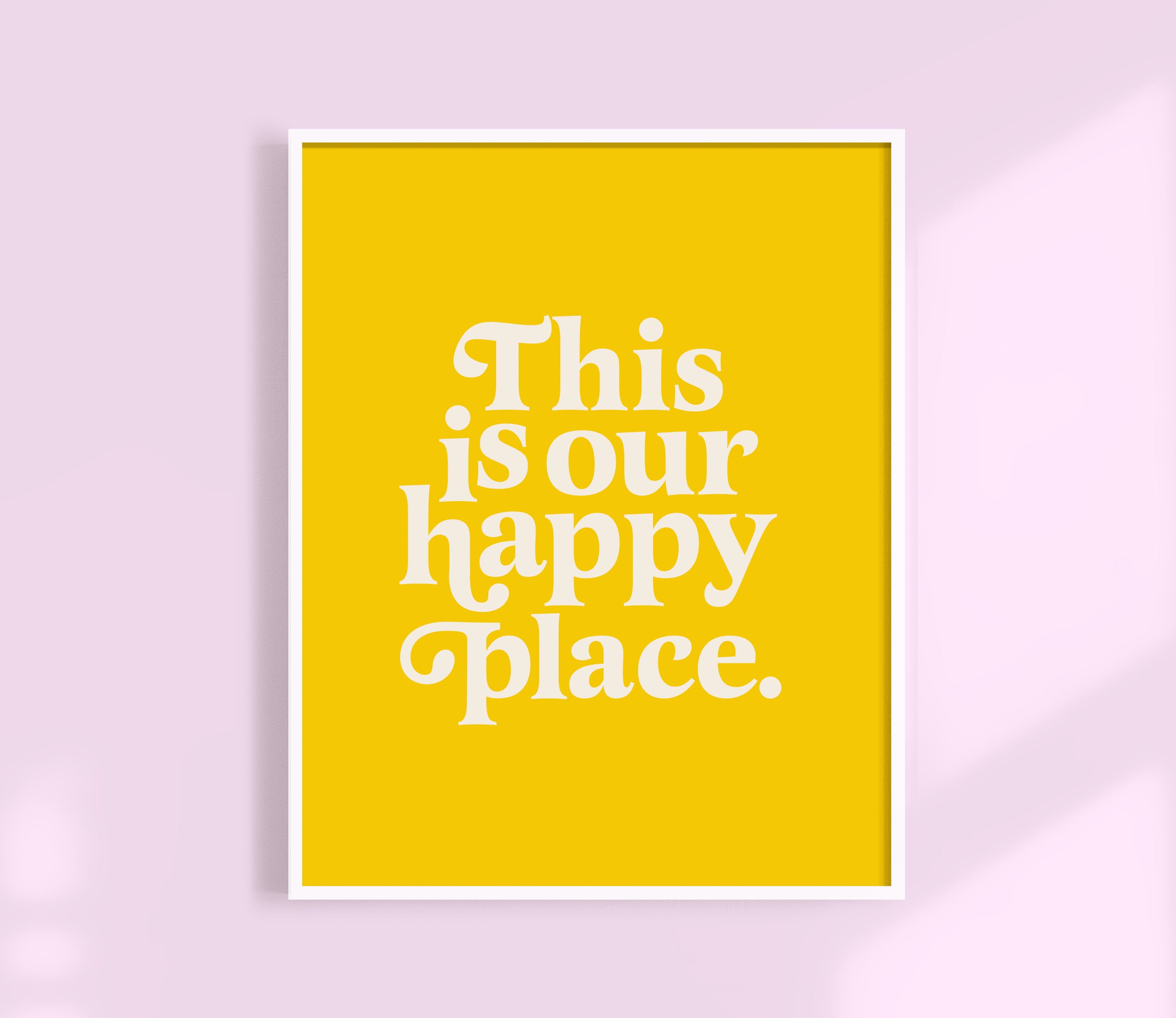 This is Our Happy Place Print
