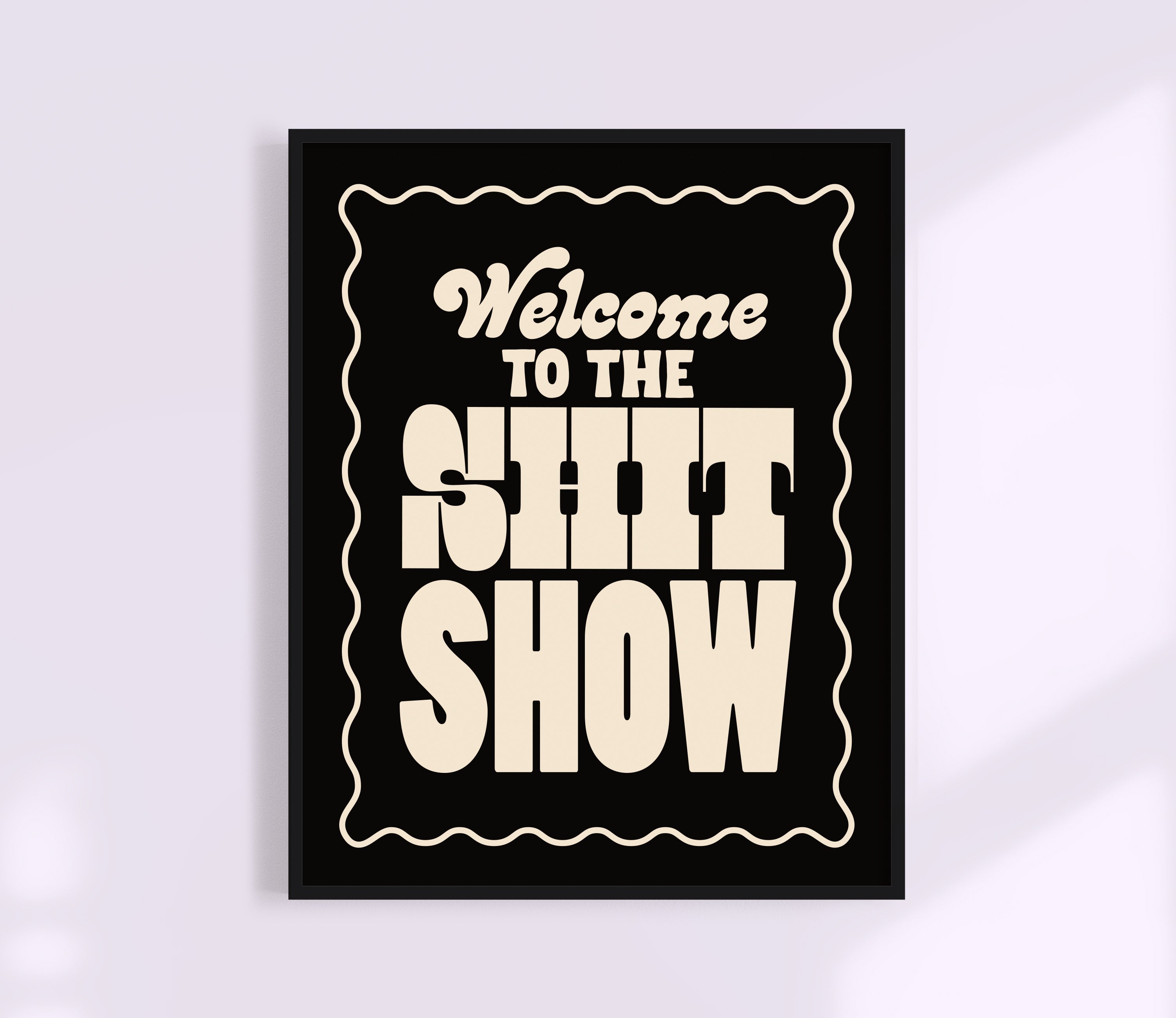 Welcome To The Shit Show Print