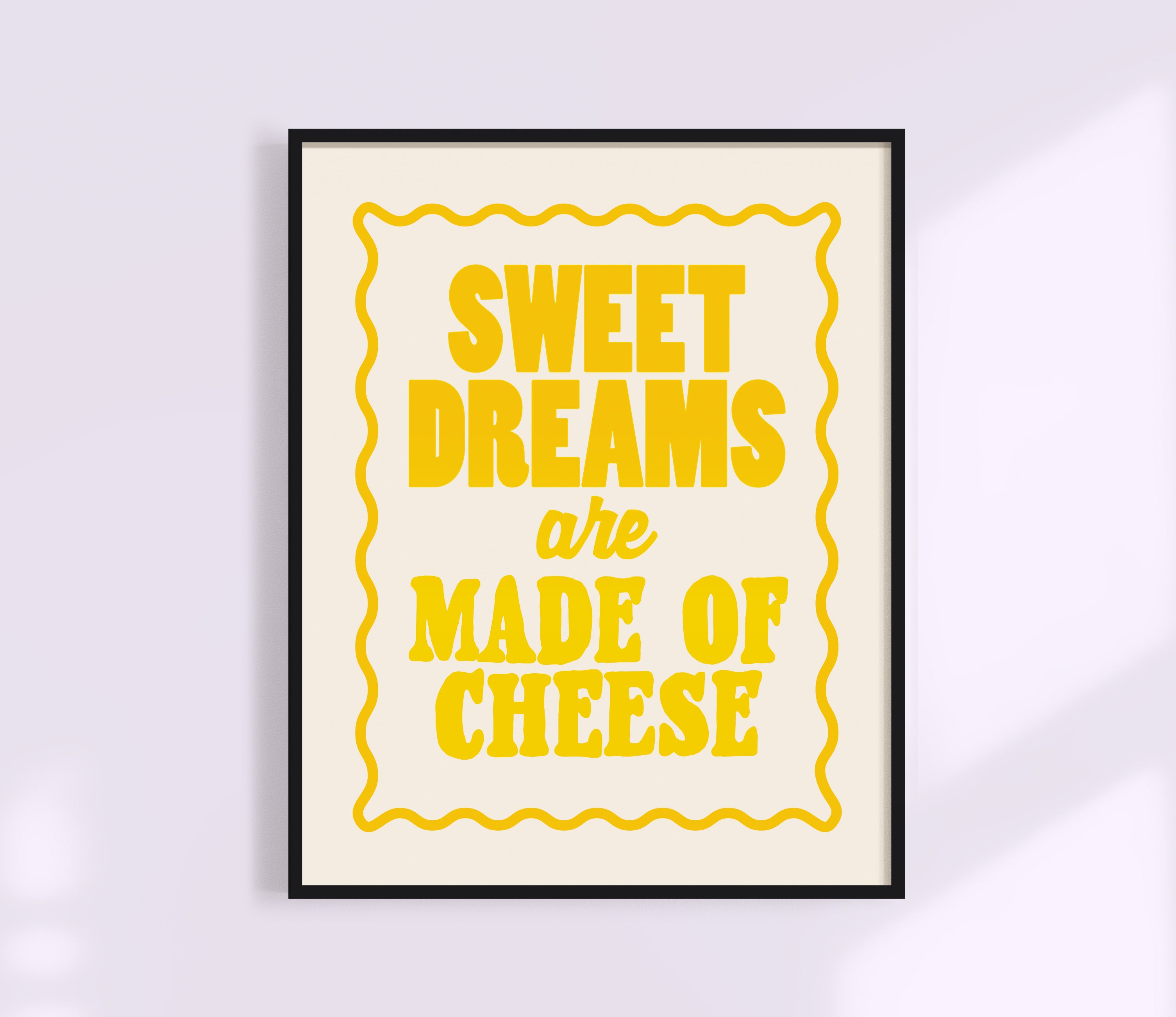 Sweet Dreams are Made of Cheese Print