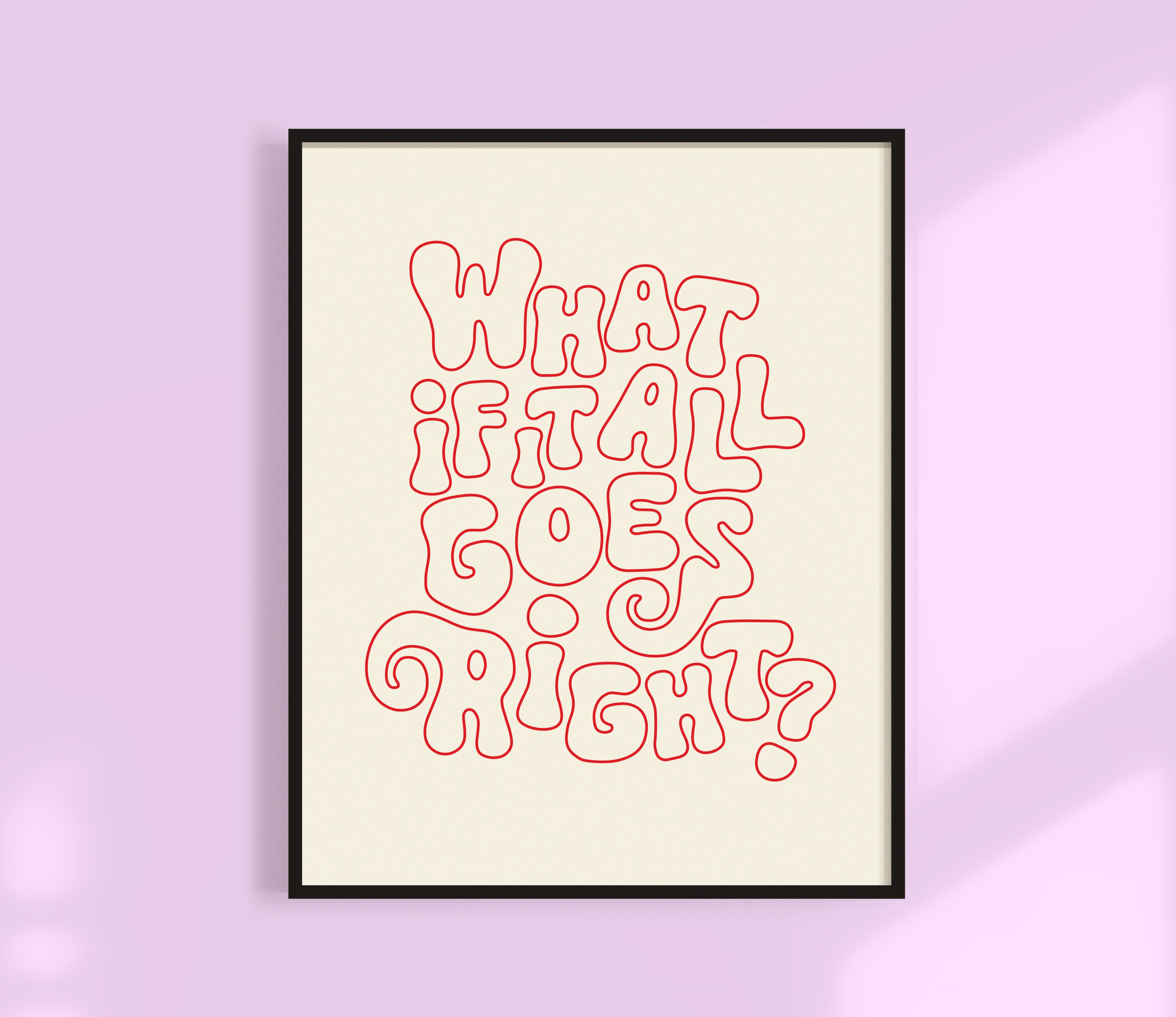 What If It All Goes Right? Print