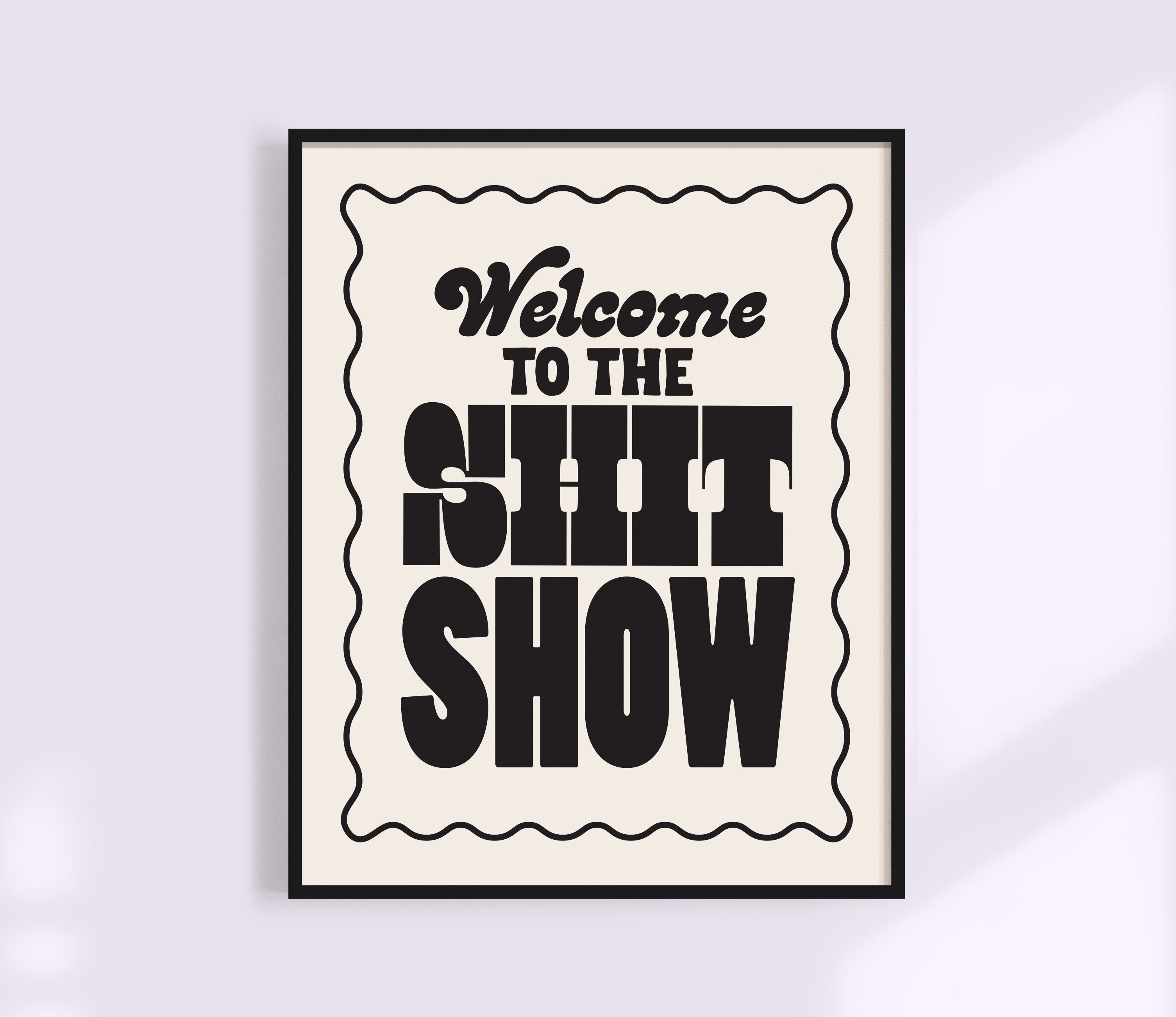 Welcome To The Shit Show Print