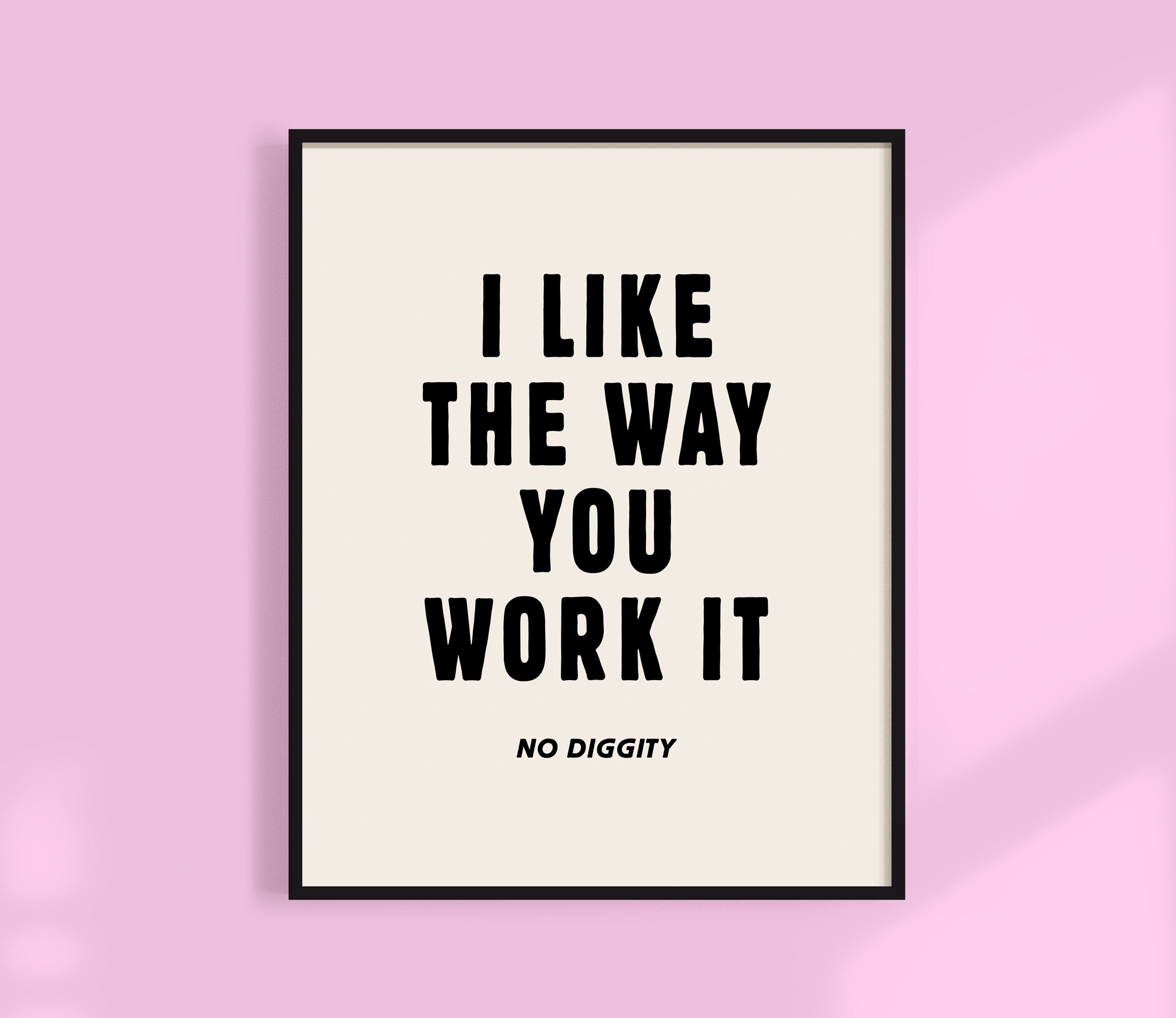 I Like The Way You Work It Print