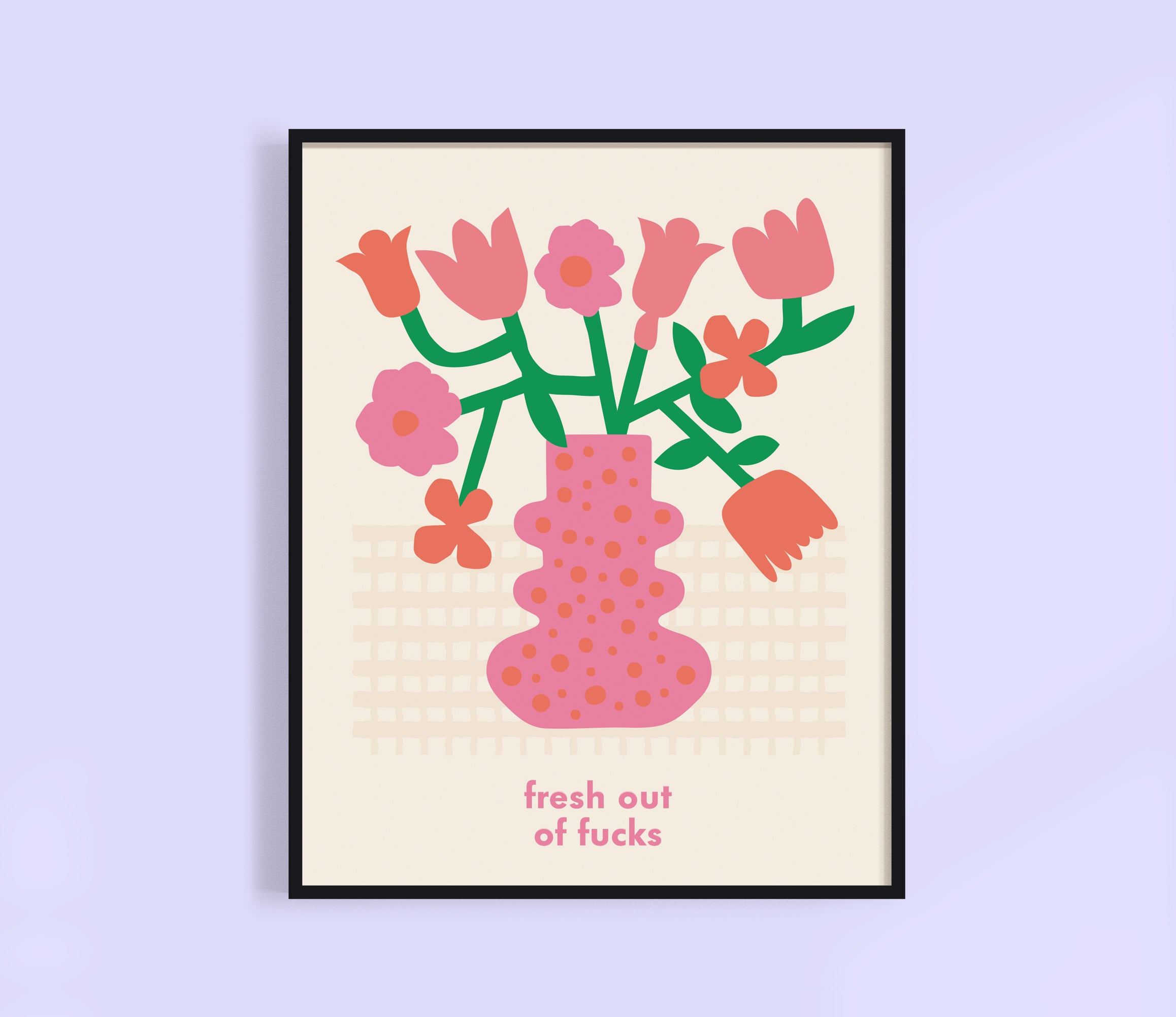 Fresh Out Of Fucks Print