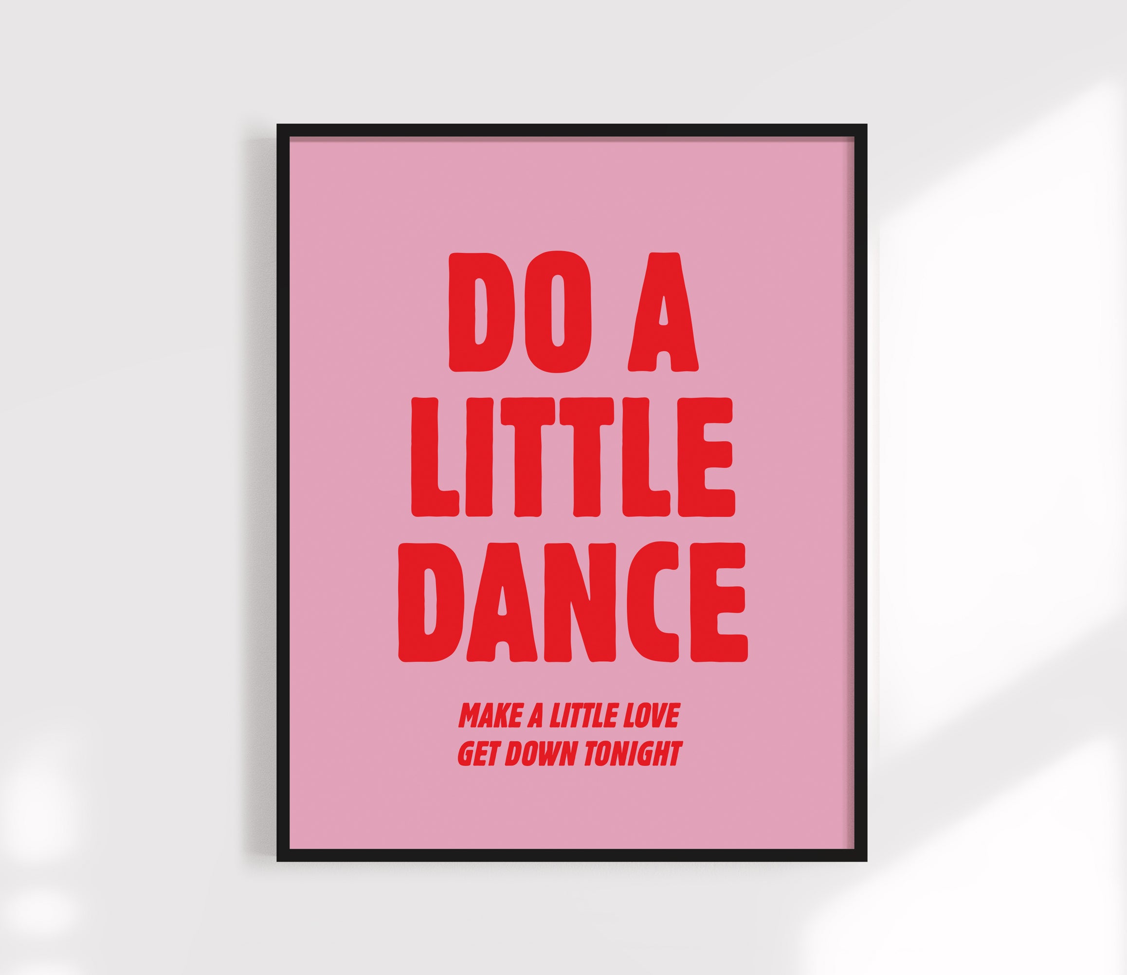 do a little dance make a little love print