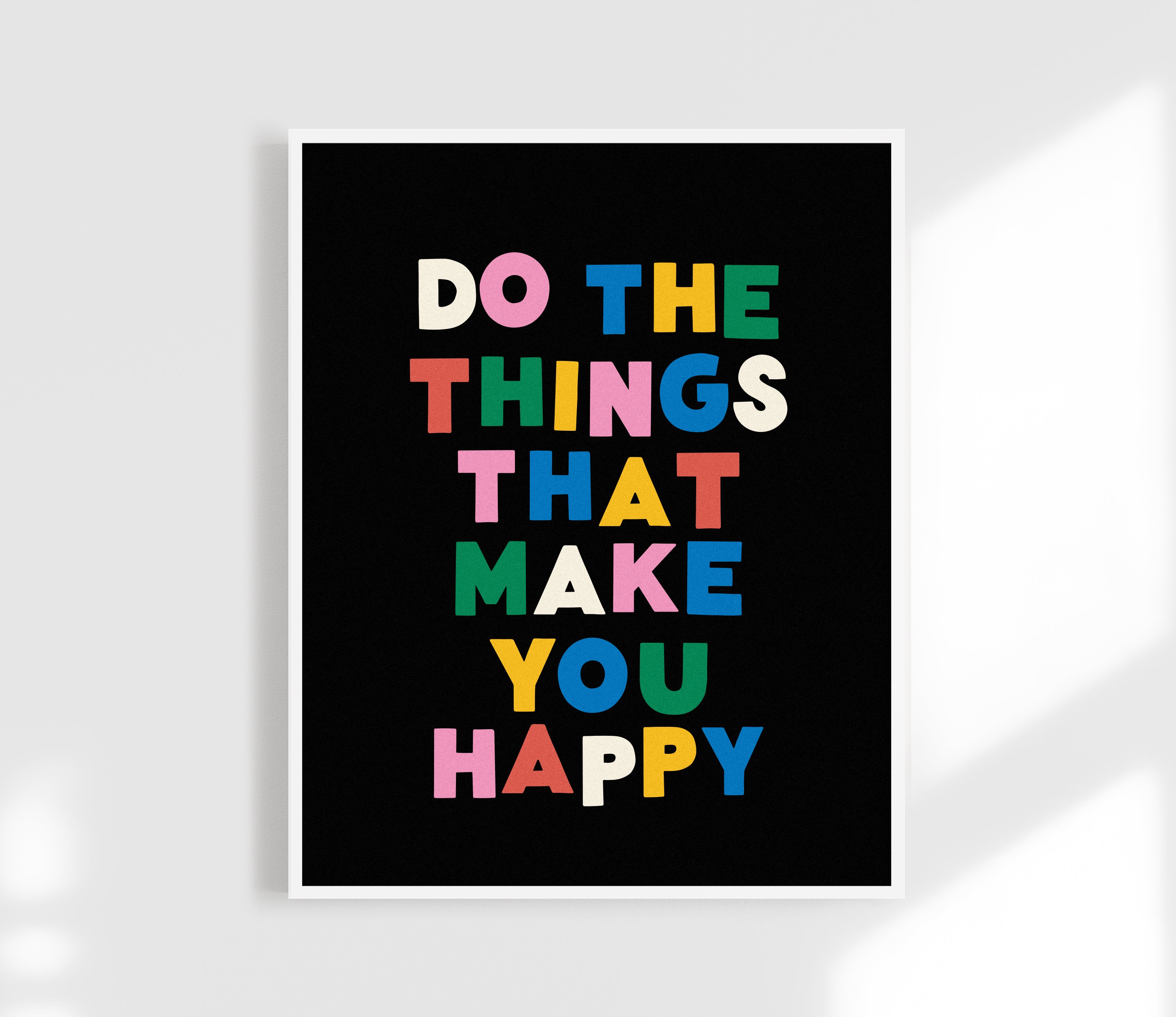 Do The Things That Make You Happy Print