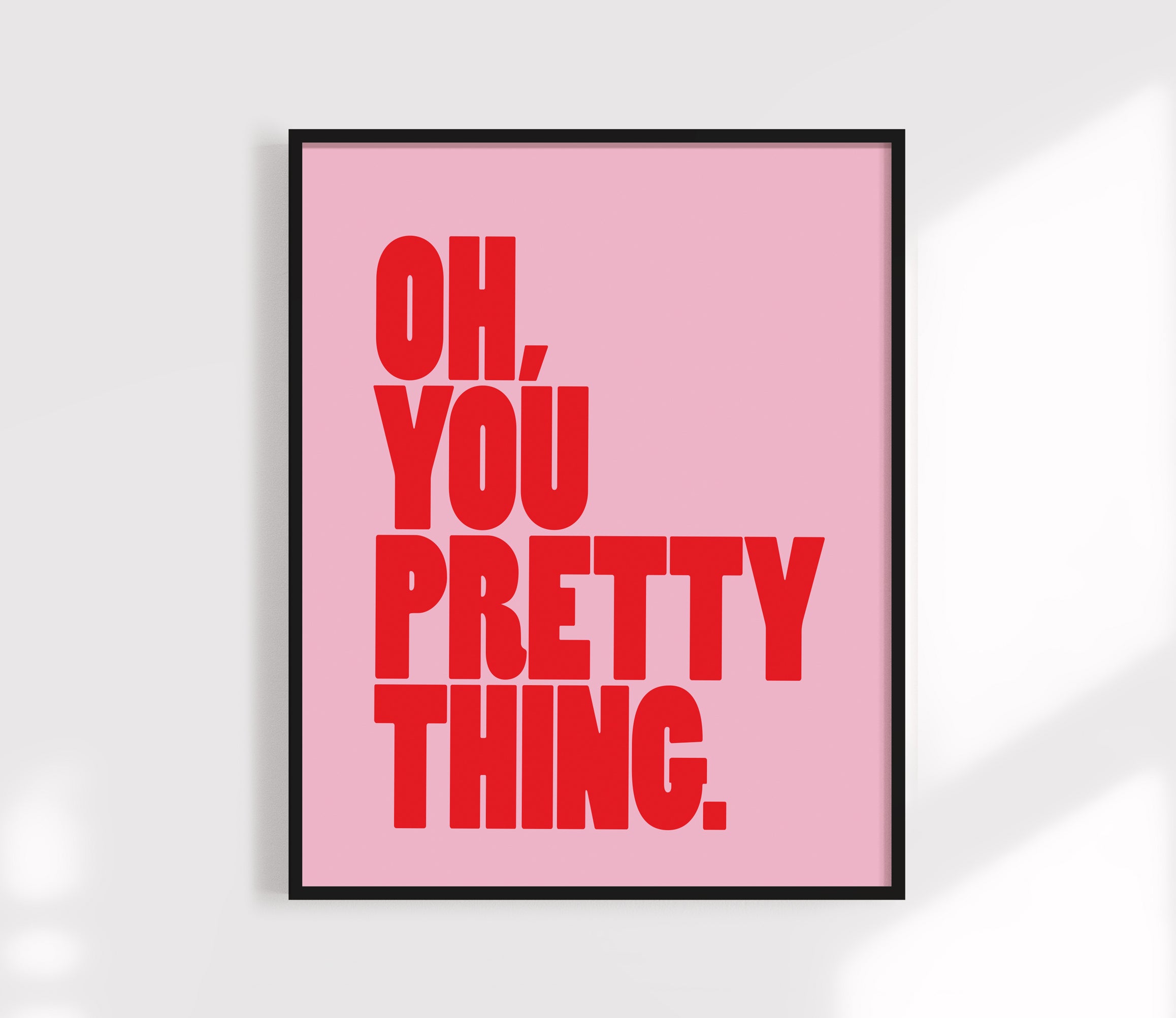 Pink Oh, You Pretty Thing Print