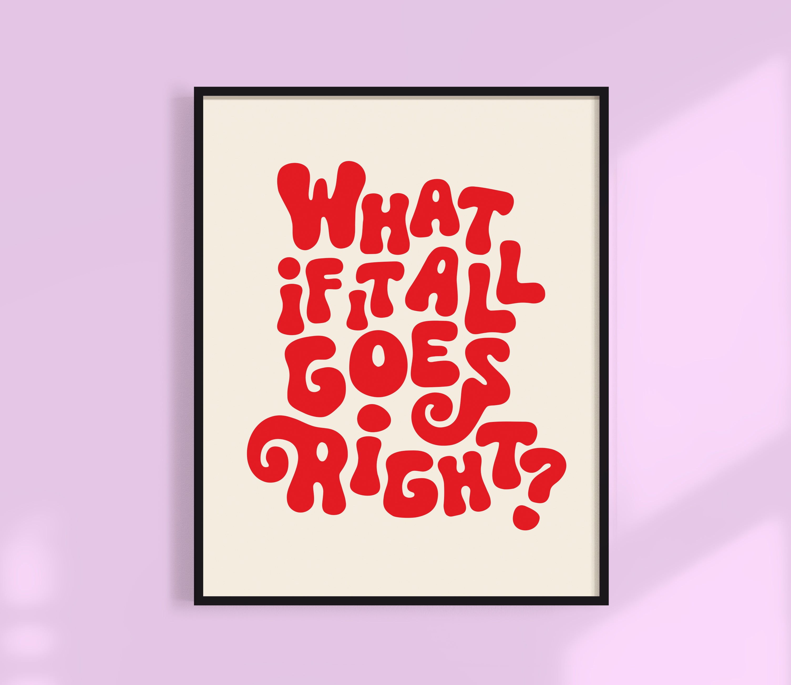What If It All Goes Right? Print