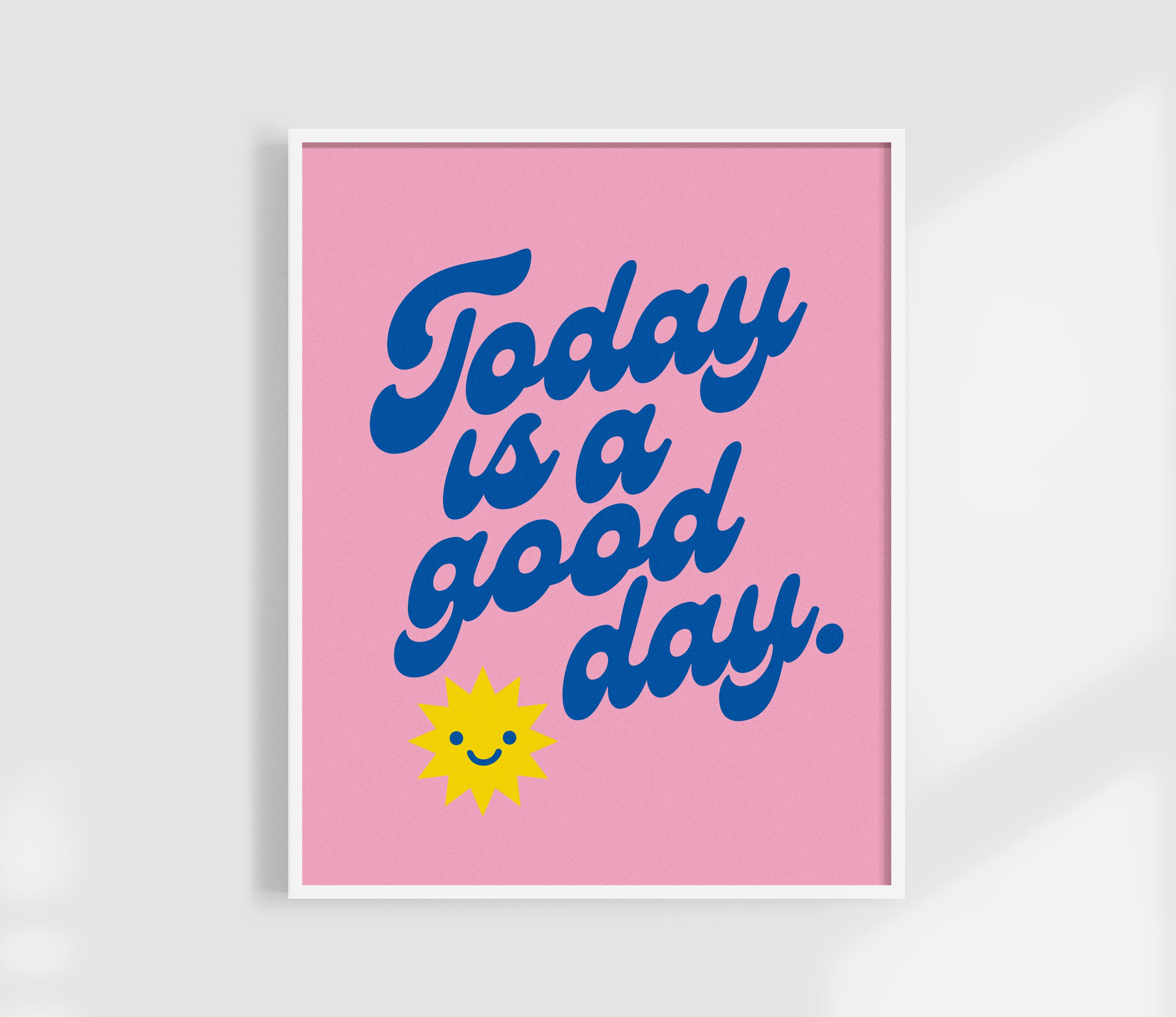 Today Is A Good Day Print