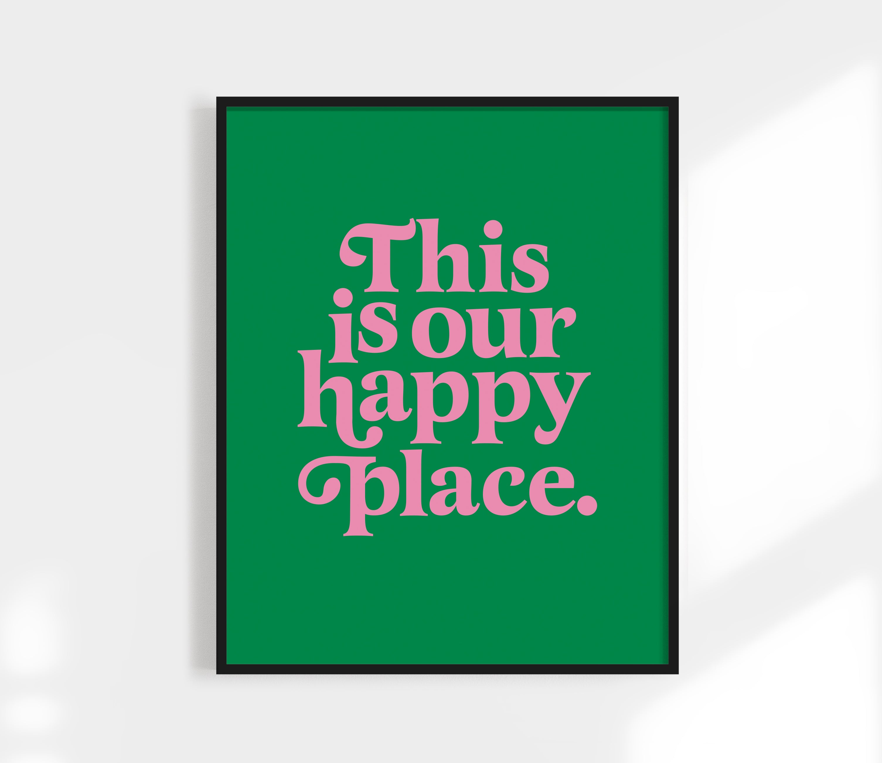 This is Our Happy Place Print