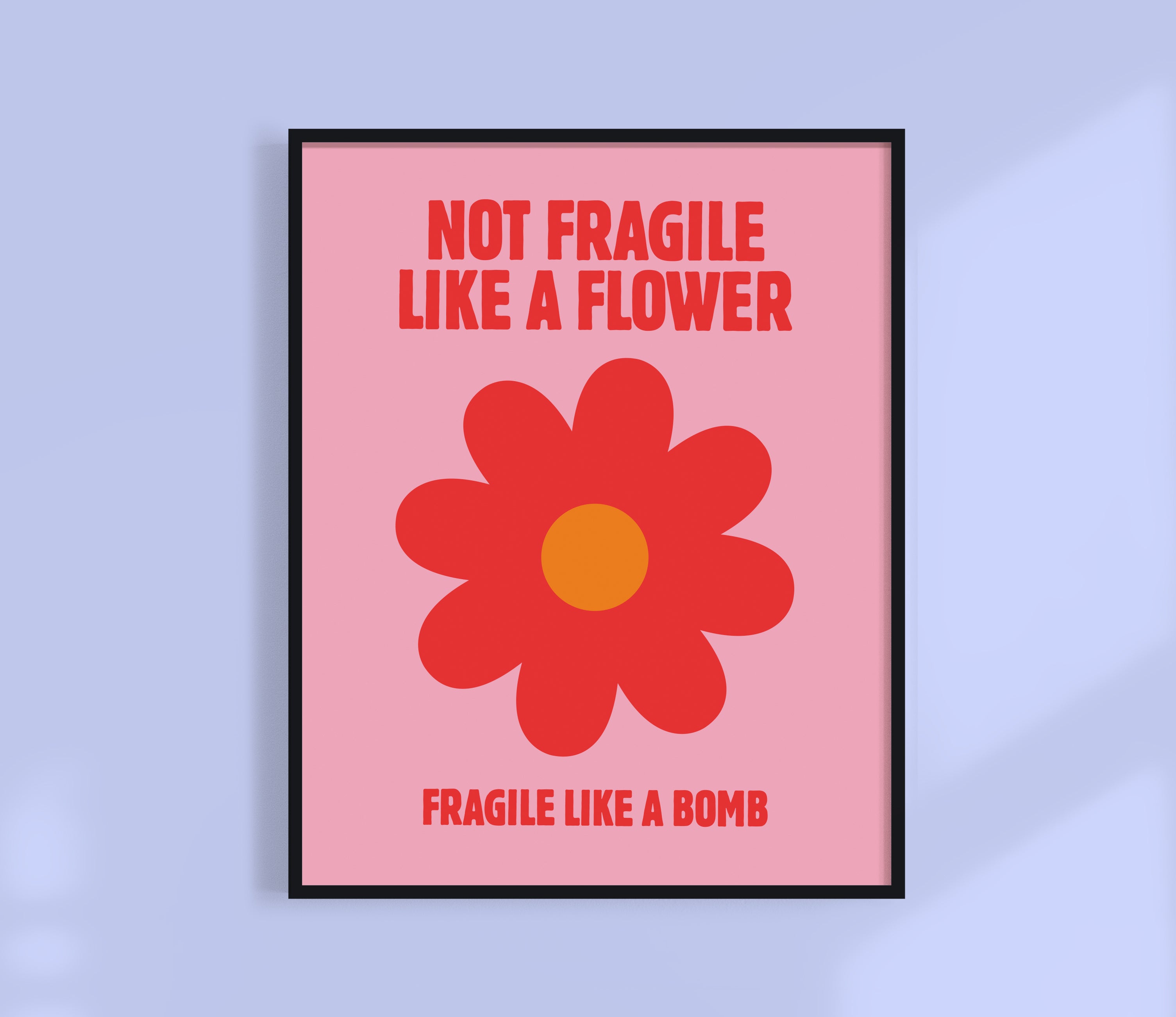 Not Fragile Like A Flower Print