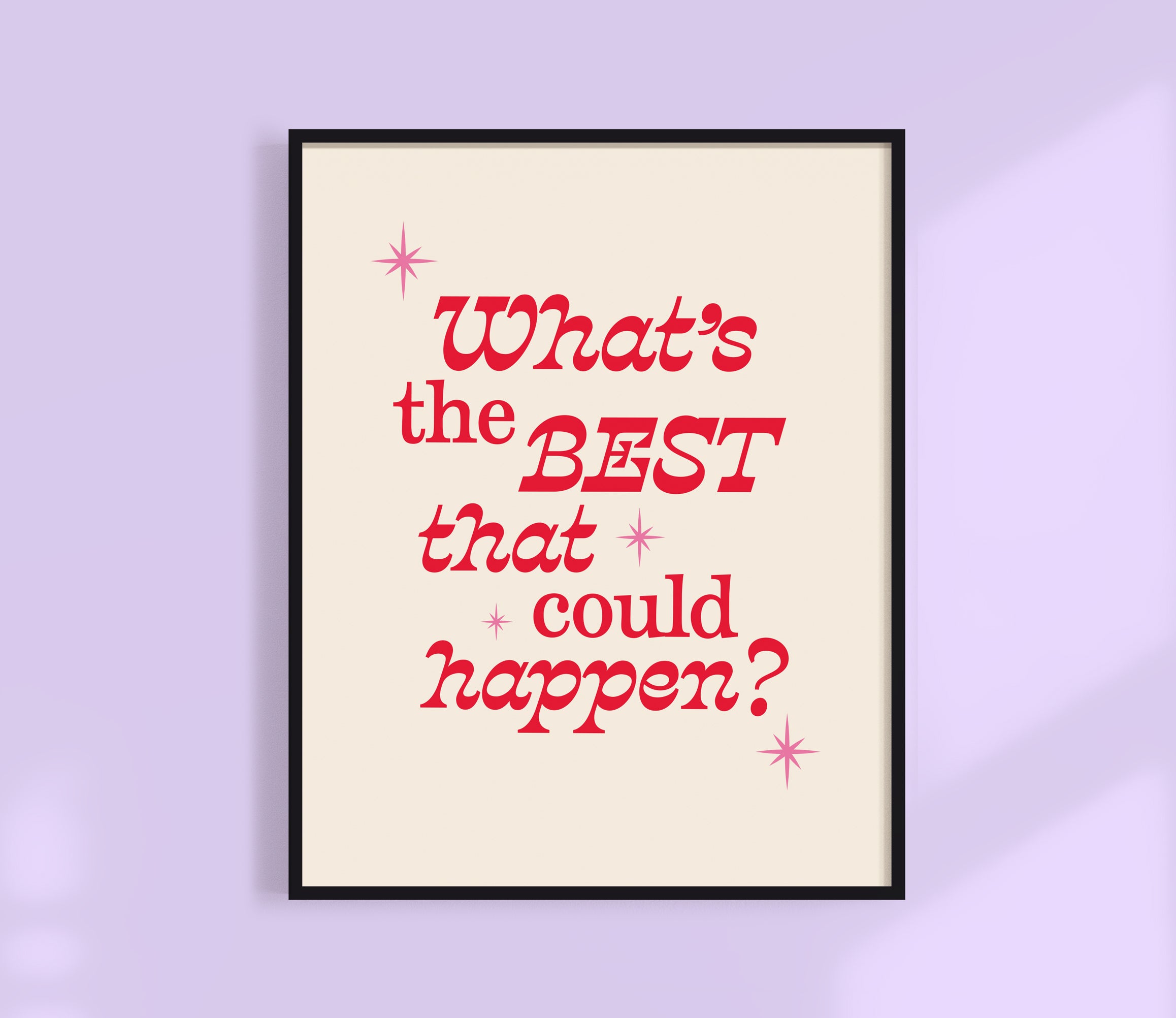What's The Best That Could Happen Print