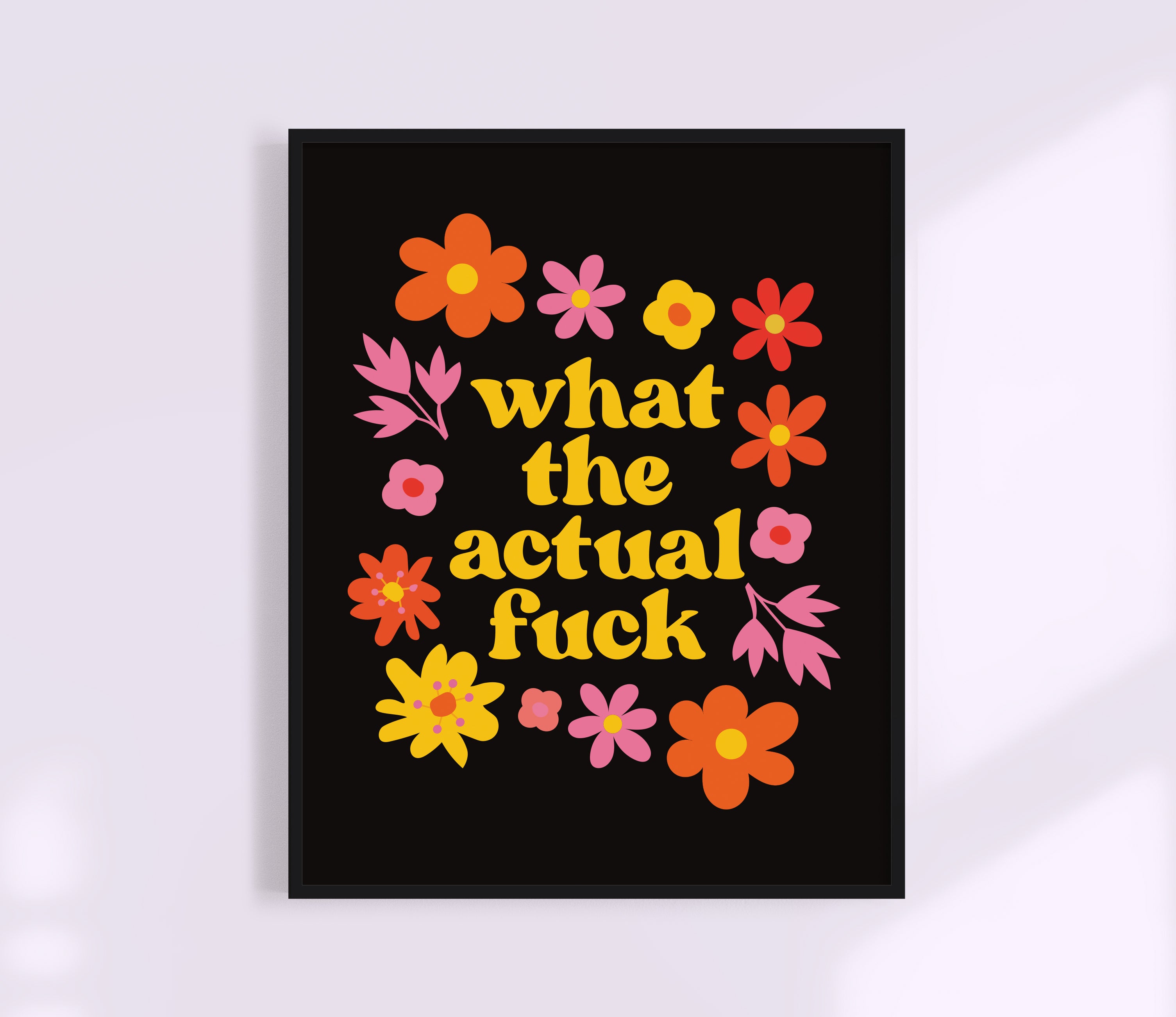 What The Actual Fuck Print