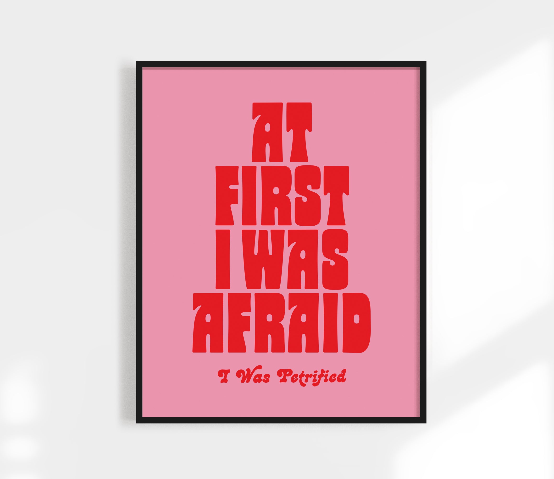 At first I was Afraid, I was Petrified Print