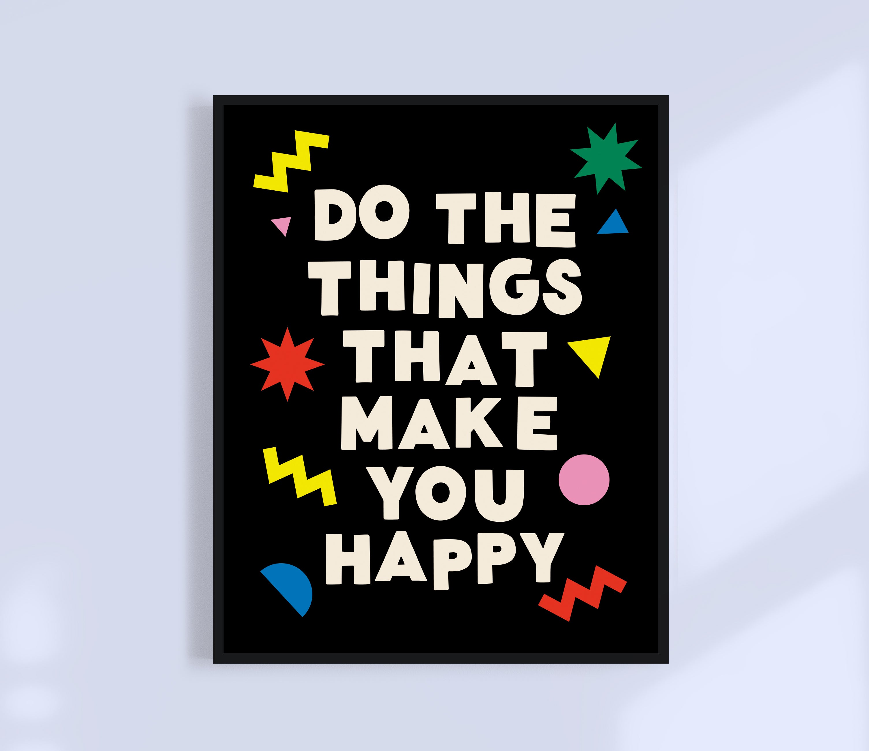 Do The Things That Make You Happy Print