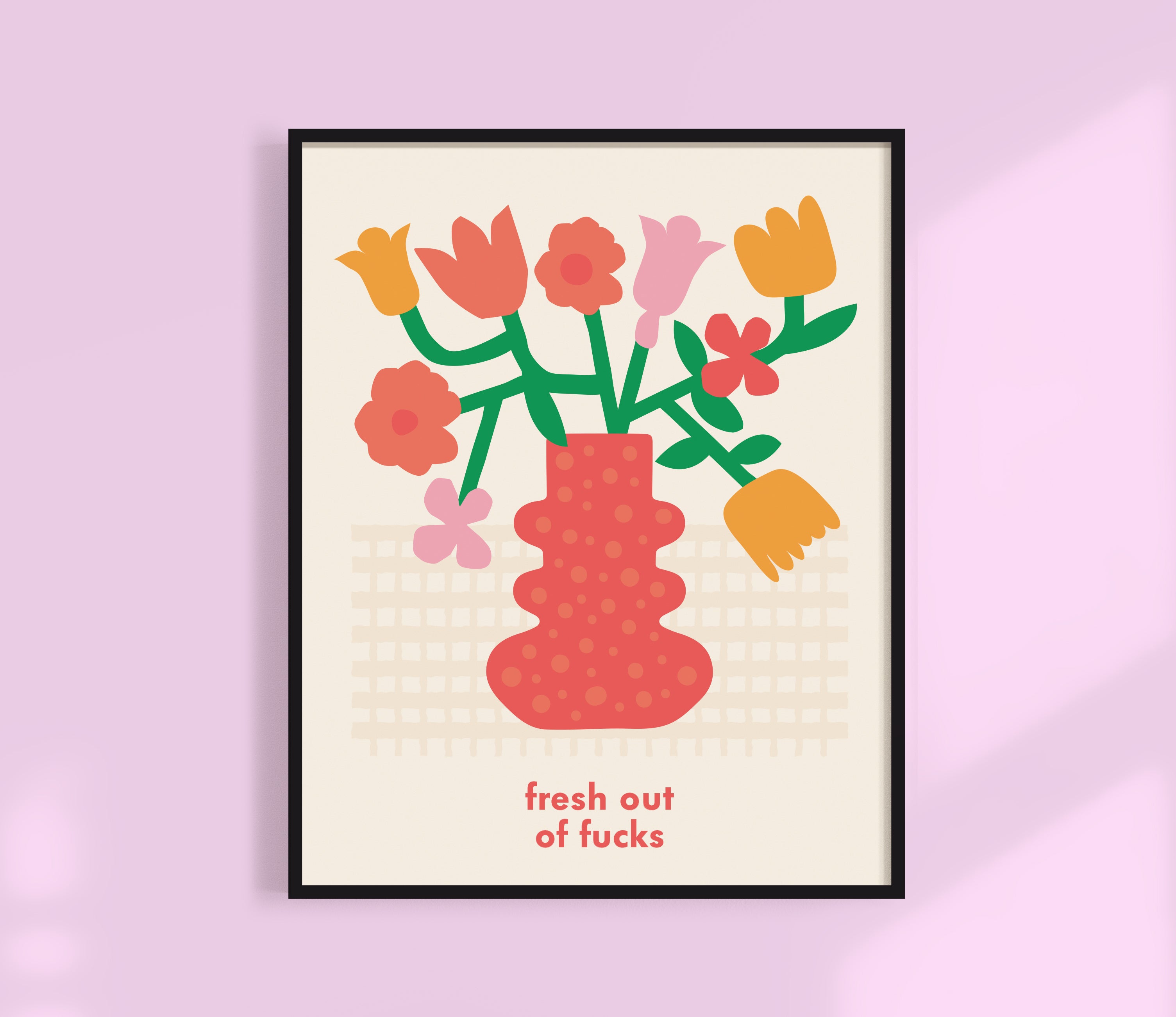 Fresh Out Of Fucks Print