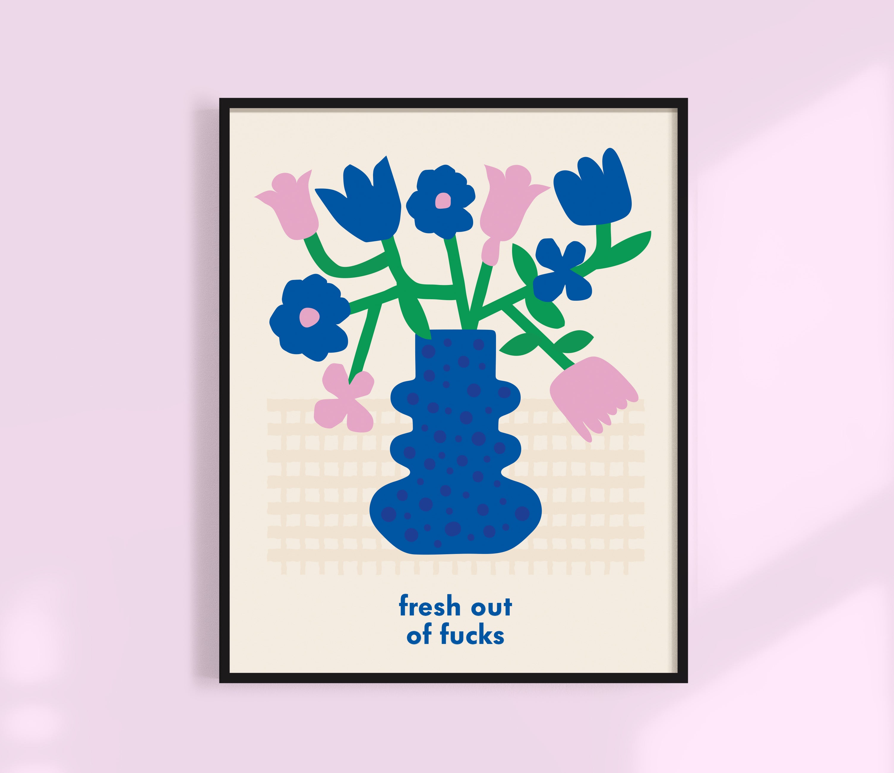Fresh Out Of Fucks Print