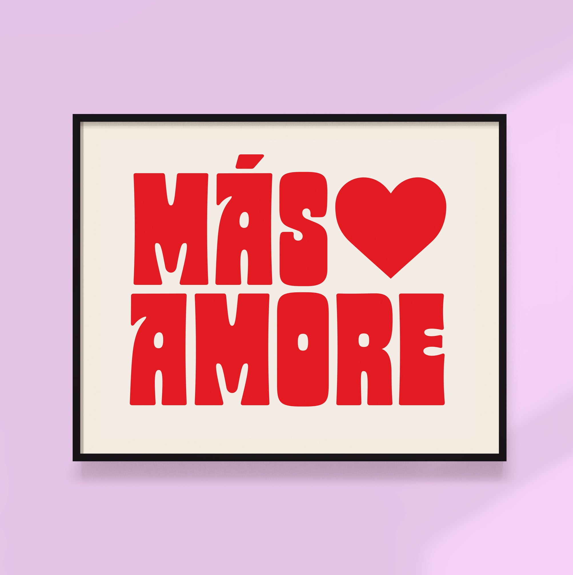 Mas Amore Print - More Love!