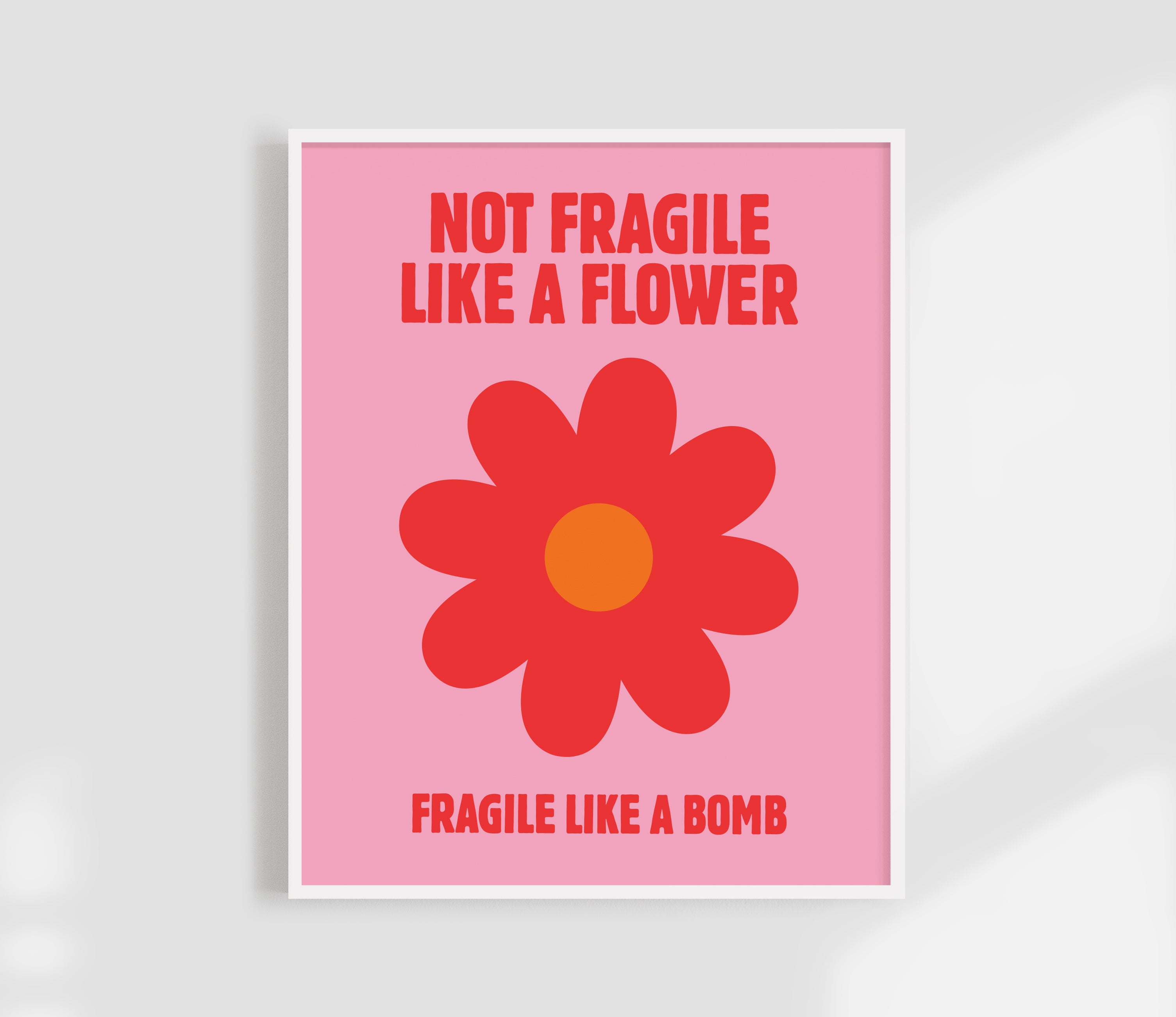 Not Fragile Like A Flower Print
