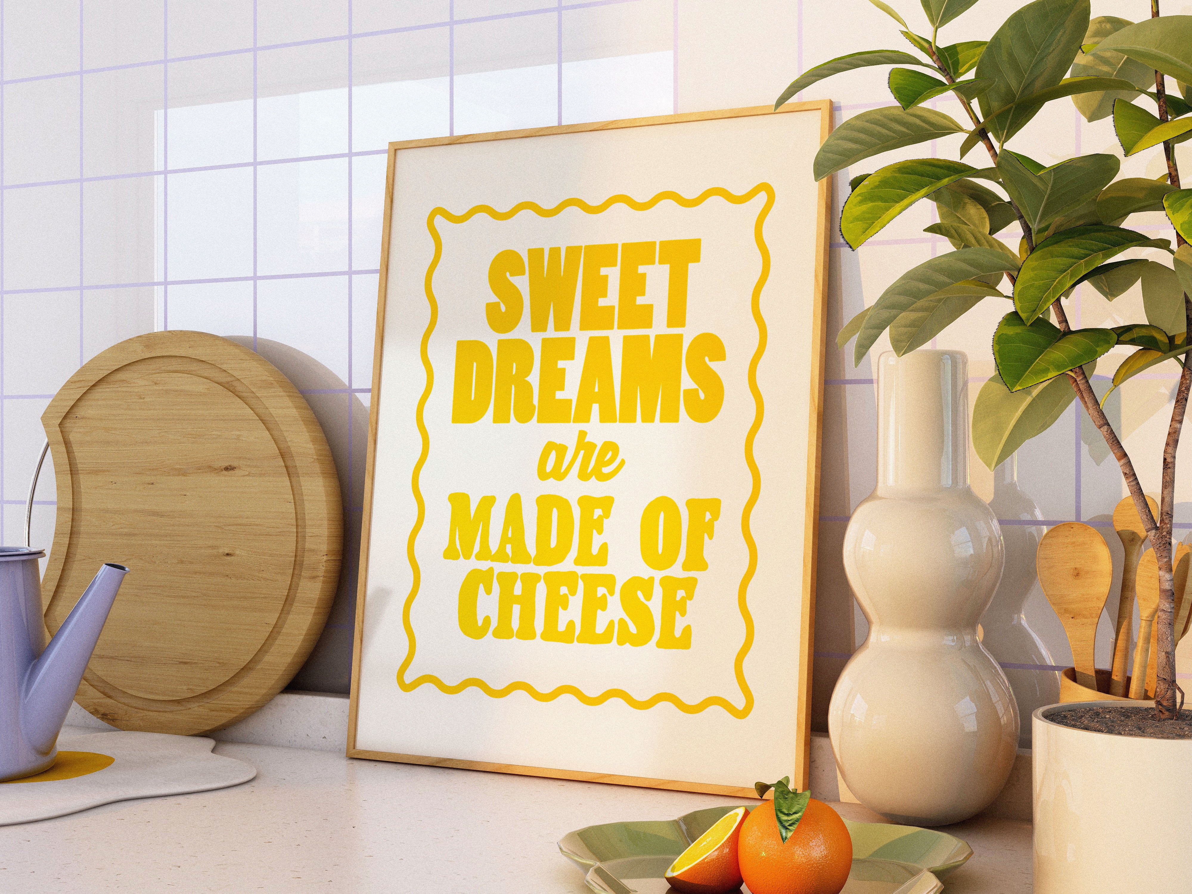 Sweet Dreams are Made of Cheese Print