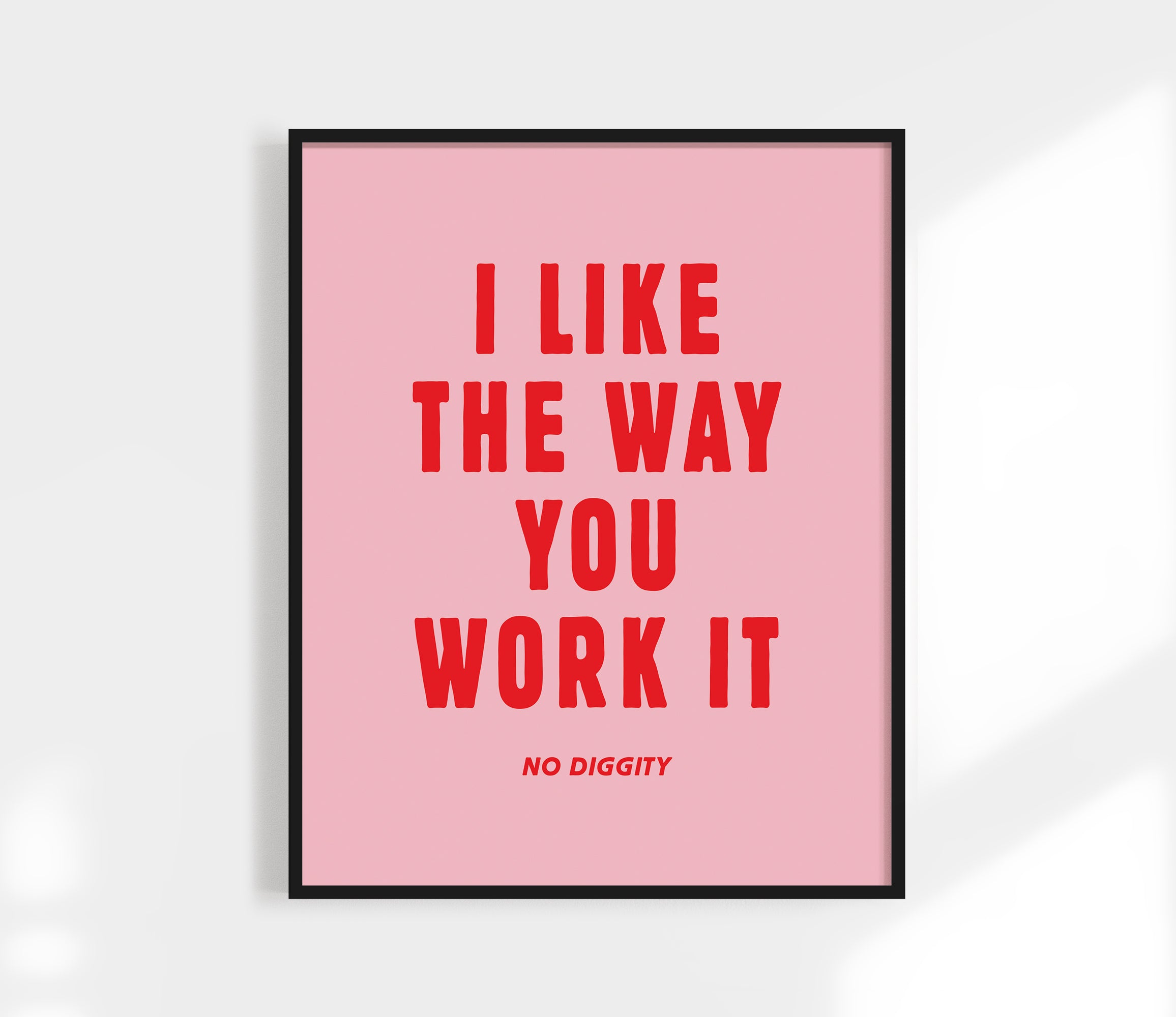 I Like The Way You Work It Print