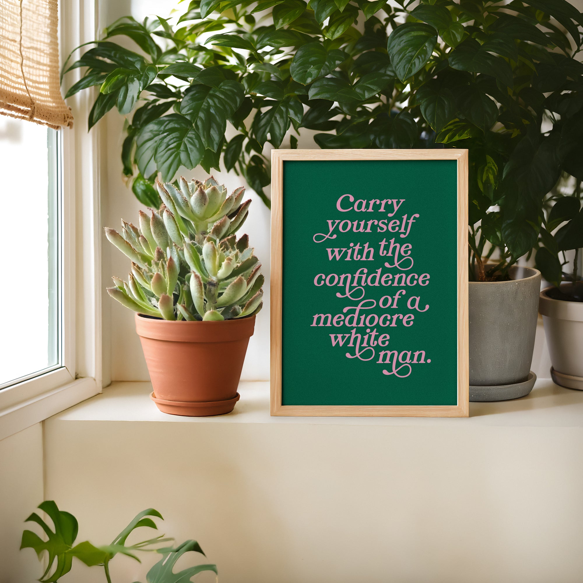 Carry Yourself With the Confidence of a Mediocre White Man Print