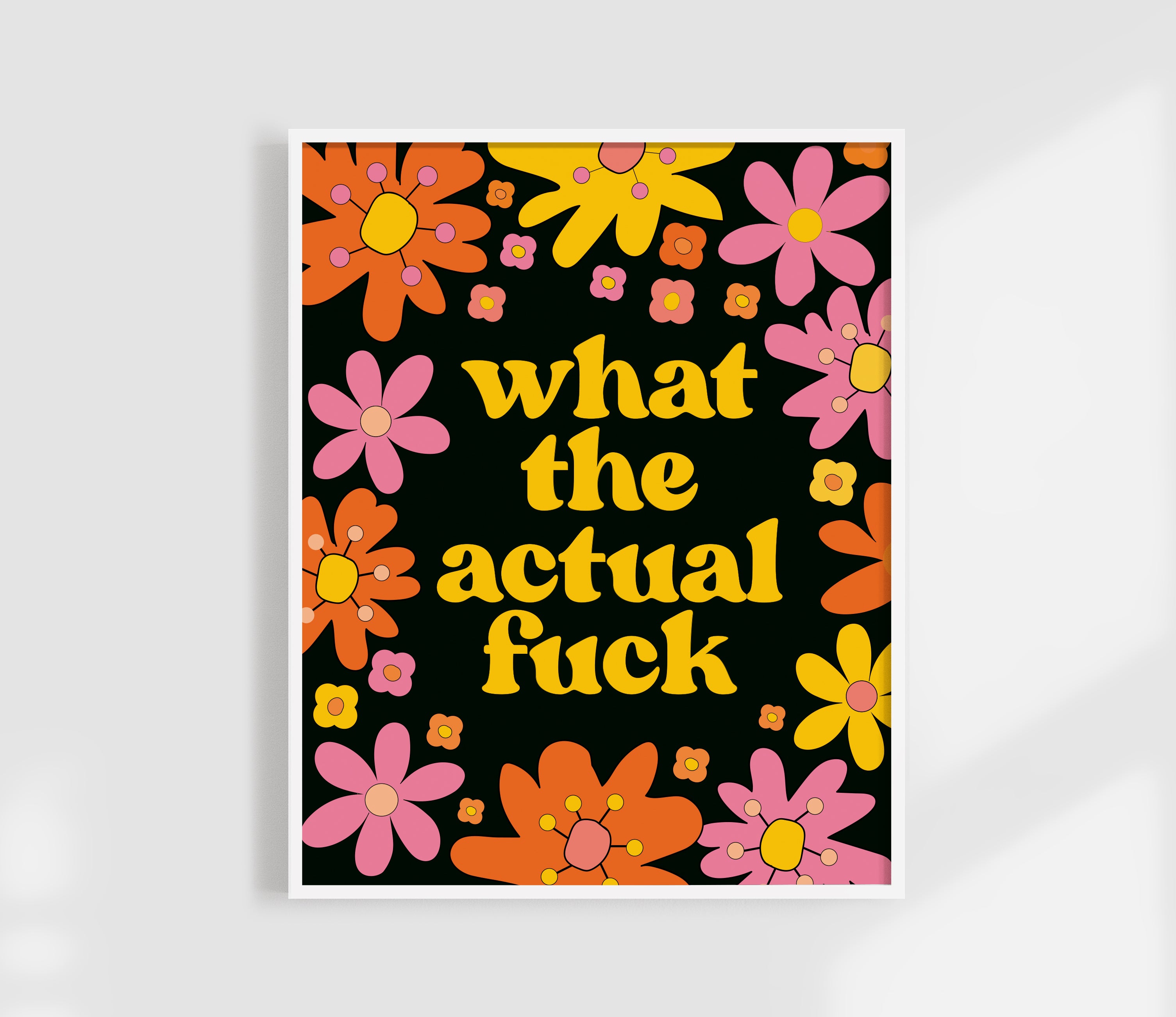 What The Actual Fuck Print