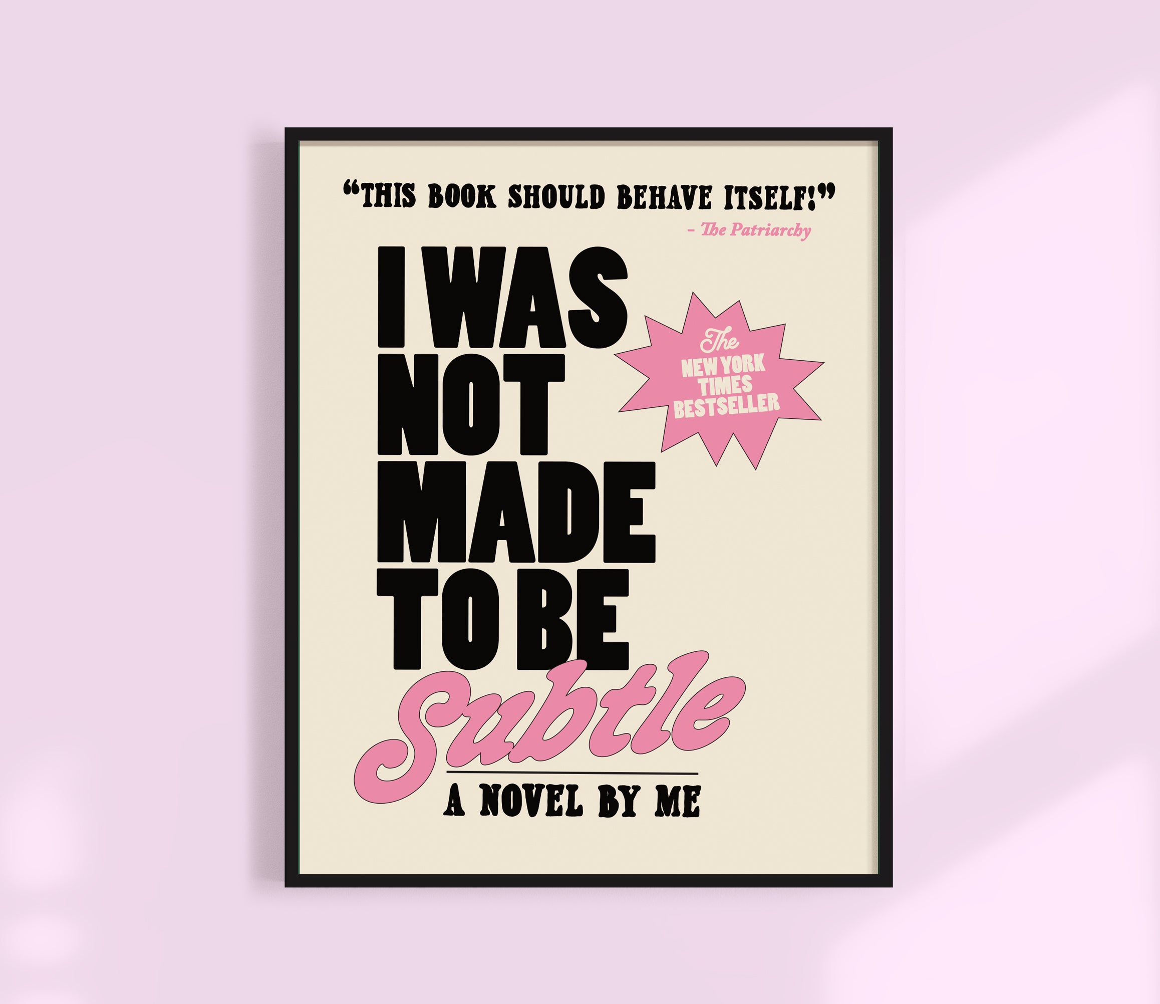 I was not made to be subtle Print