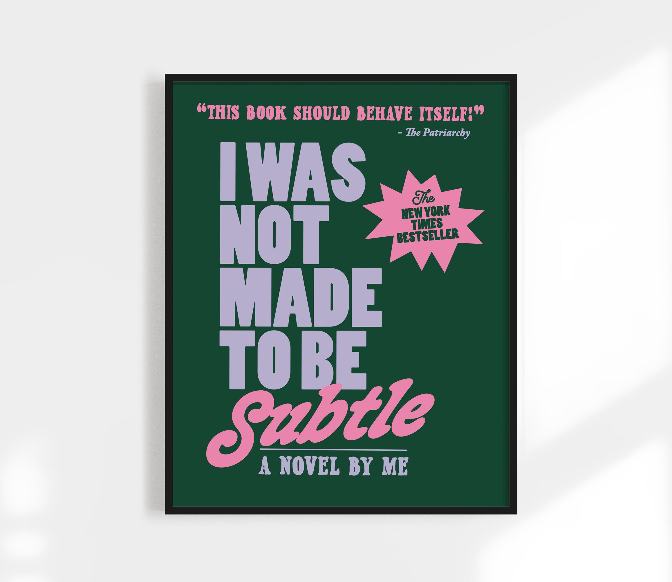 I was not made to be subtle Print