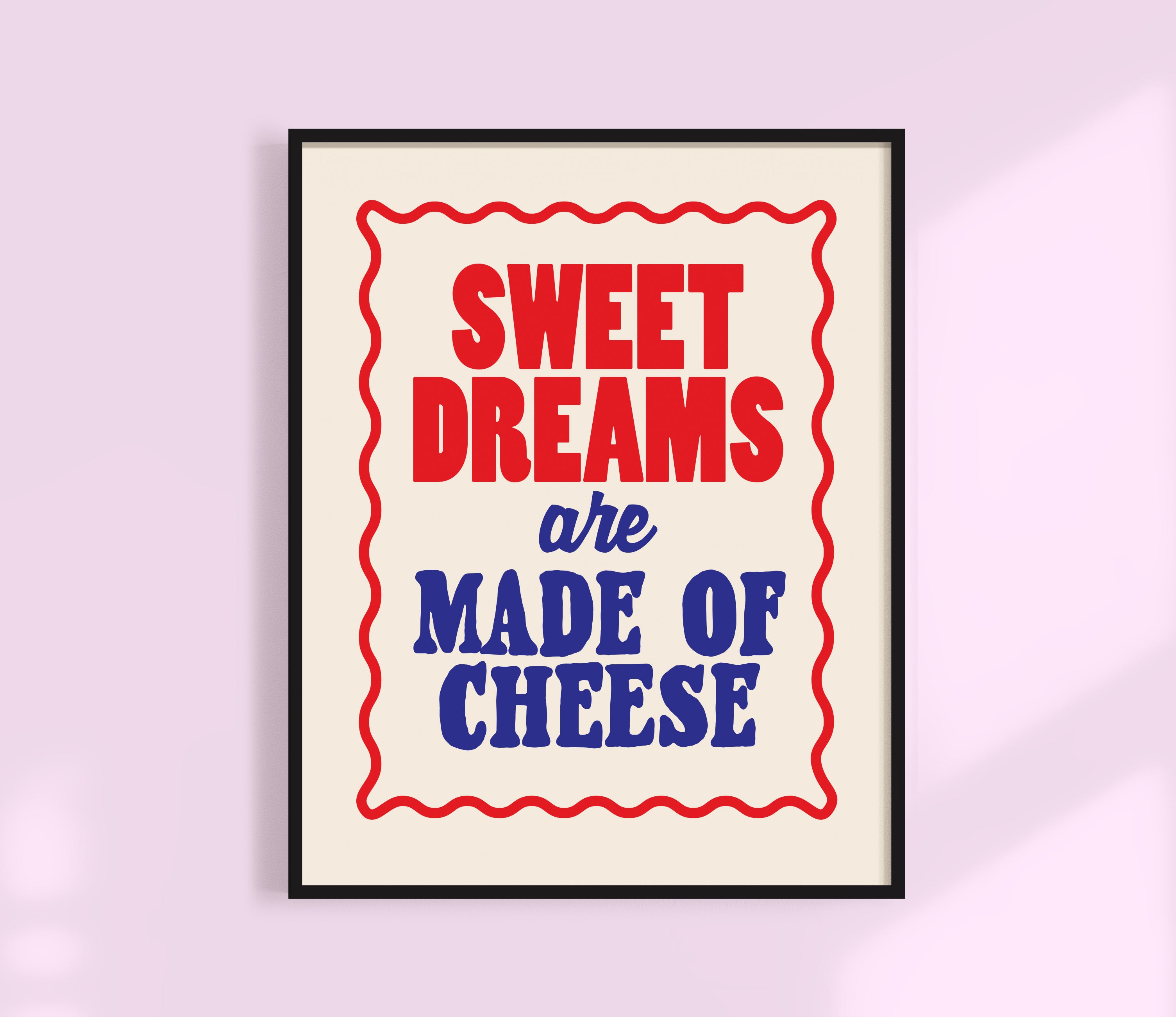 Sweet Dreams are Made of Cheese Print