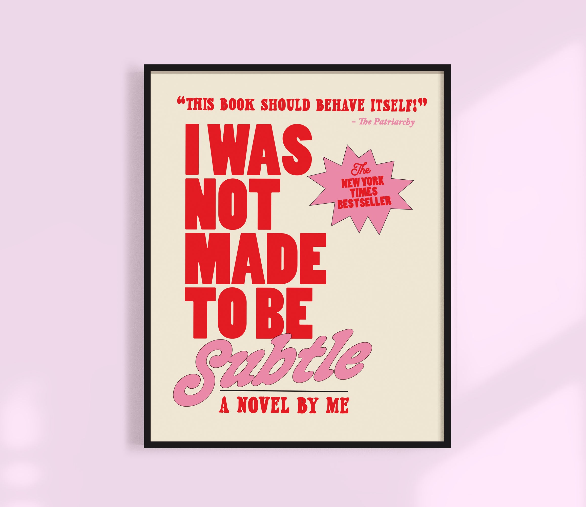 I was not made to be subtle Print