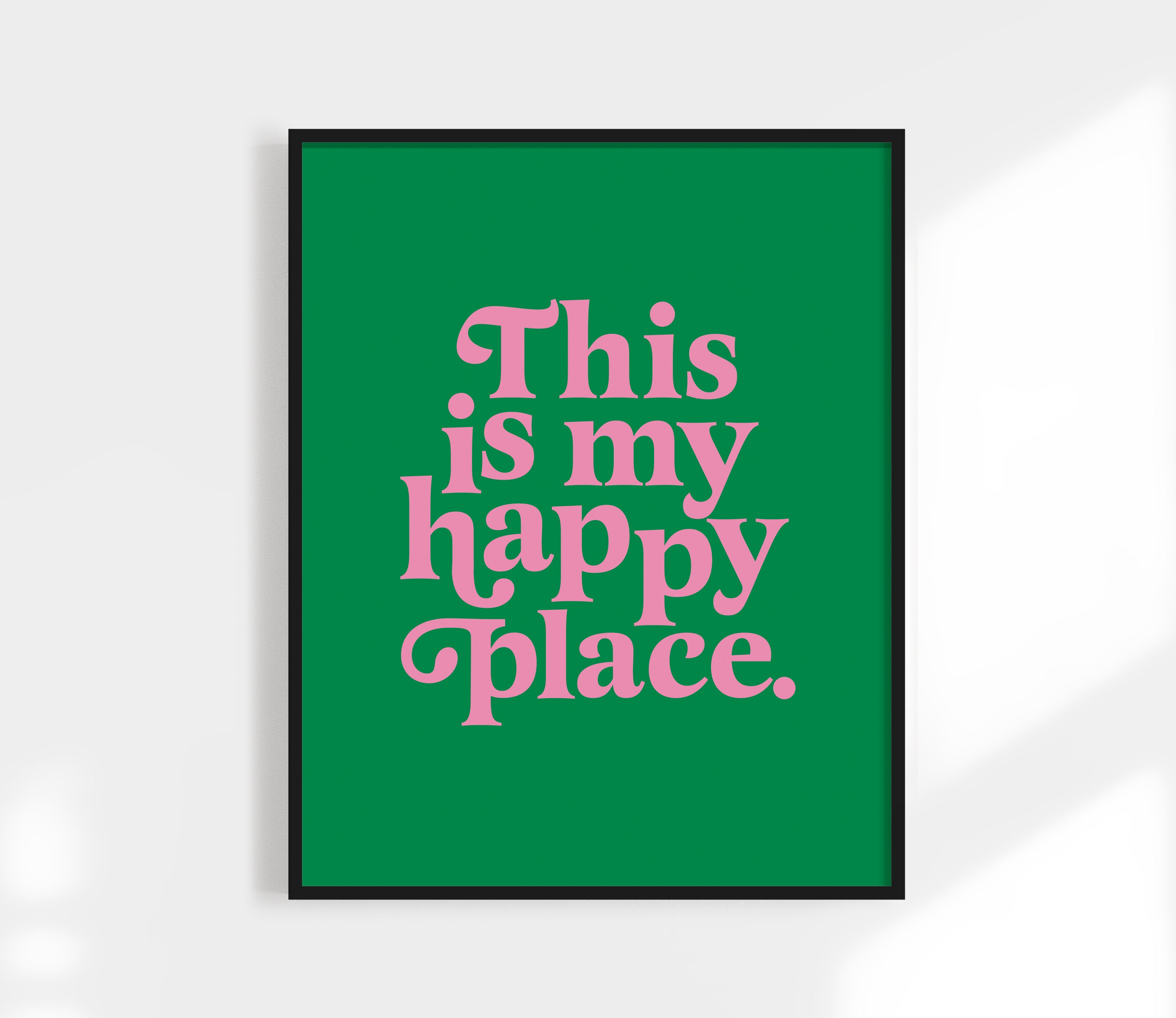 This is my happy place print - green and pink
