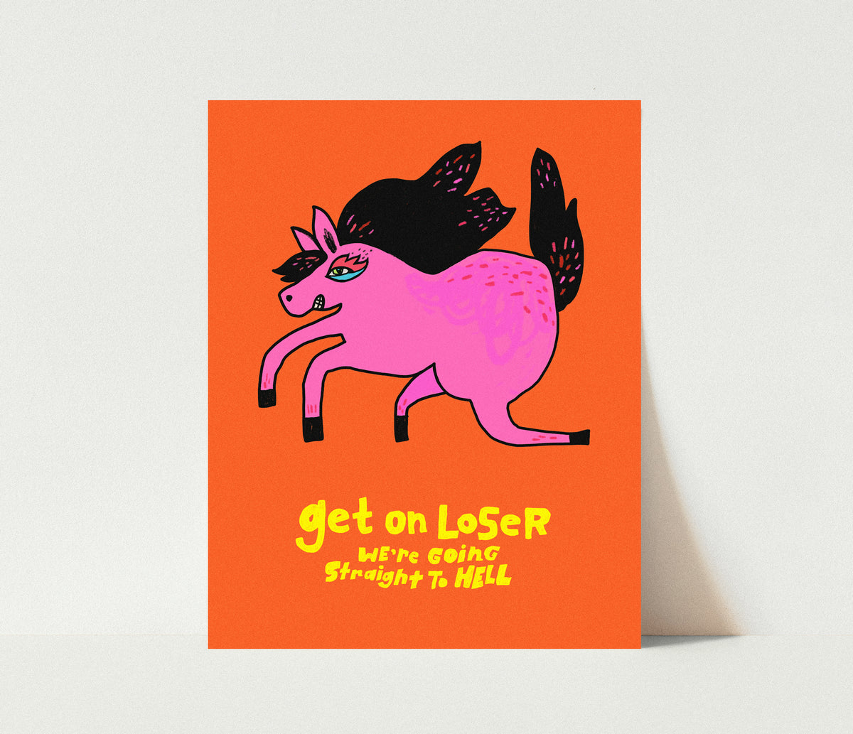 Get on Loser - We're Going Straight to Hell Print