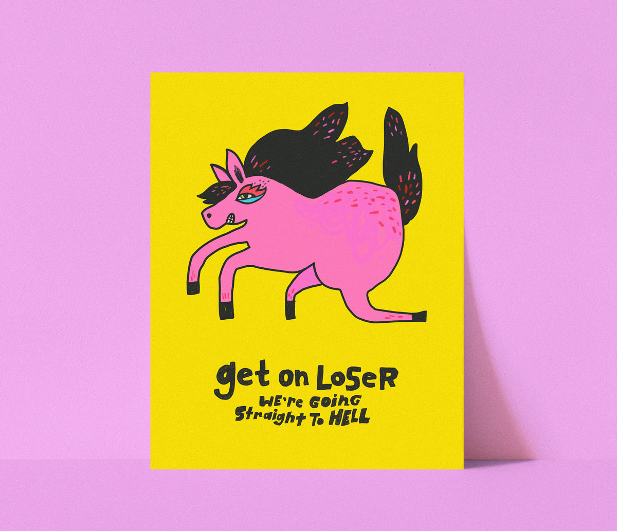 Get on Loser - We're Going Straight to Hell Print